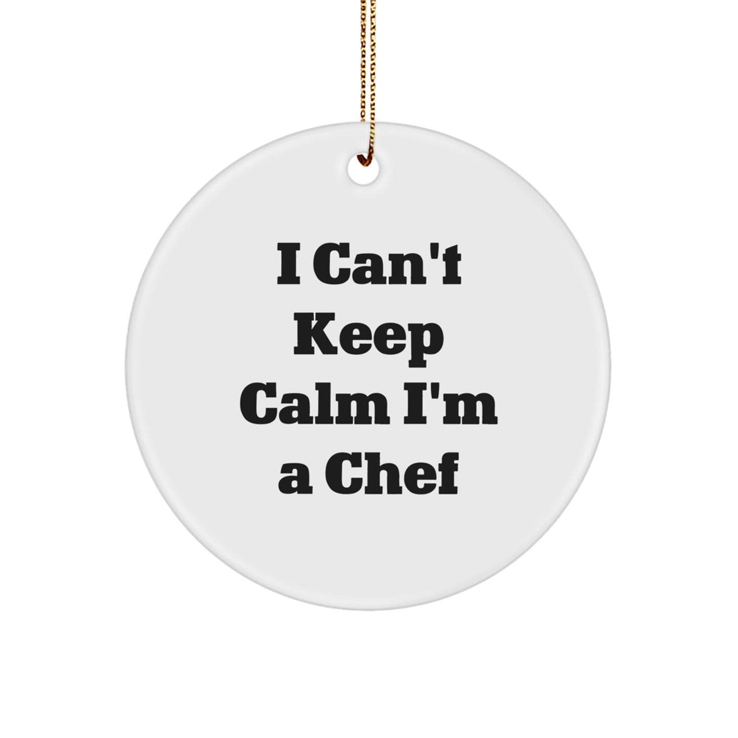 Funny Chef Gifts from Men to Friends - I Can't Keep Calm I'm A Chef Christmas Unique Circle Ornament - Image 1