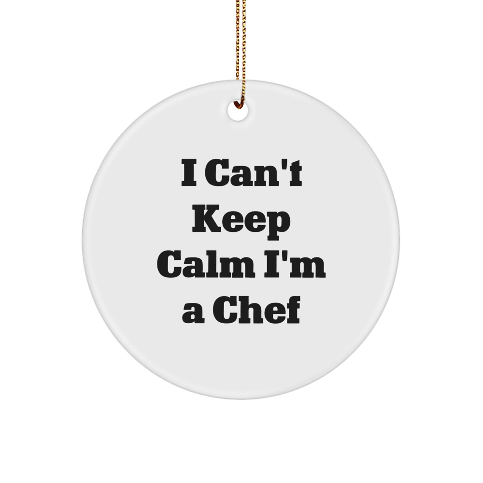 Funny Chef Gifts from Men to Friends - I Can't Keep Calm I'm A Chef Christmas Unique Circle Ornament - Image 1