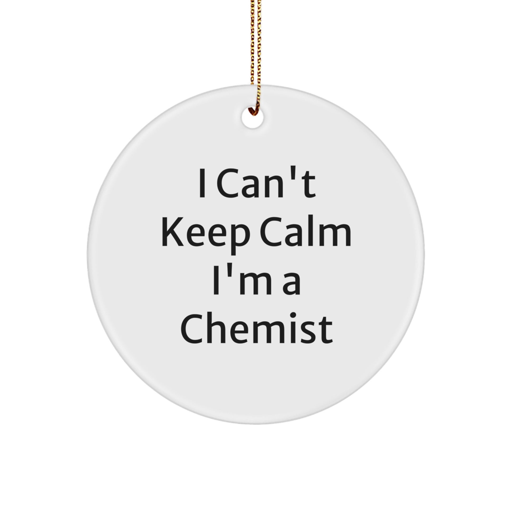Funny Chemist Christmas Unique Gifts from Friends, Circle Ornament for Chemist Men Women, I Can't Keep Calm I'm A Chemist Gift - Image 1