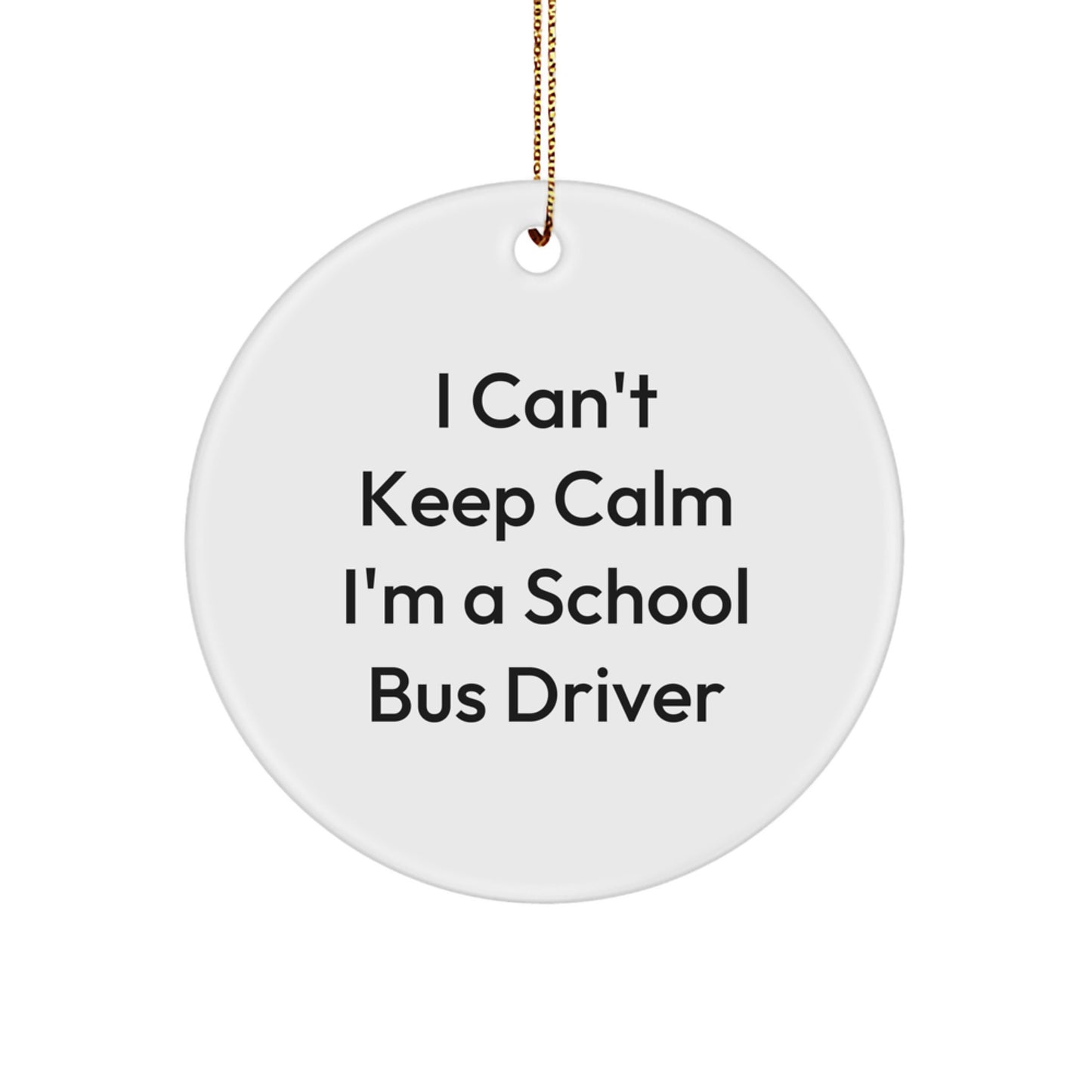 Funny School Bus Driver Gifts for Men, Women, Friends, and Family, I Can't Keep Calm I'm A School Bus Driver Circle Ornament, Christmas Unique Decorations, Gifts from Family, Friends, and Coworkers - Image 1