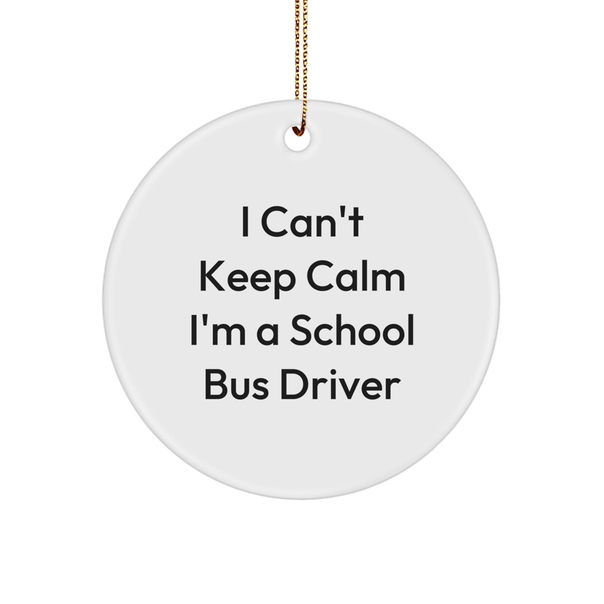 Funny School Bus Driver Gifts for Men, Women, Friends, and Family, I Can't Keep Calm I'm A School Bus Driver Circle Ornament, Christmas Unique Decorations, Gifts from Family, Friends, and Coworkers - Image 1