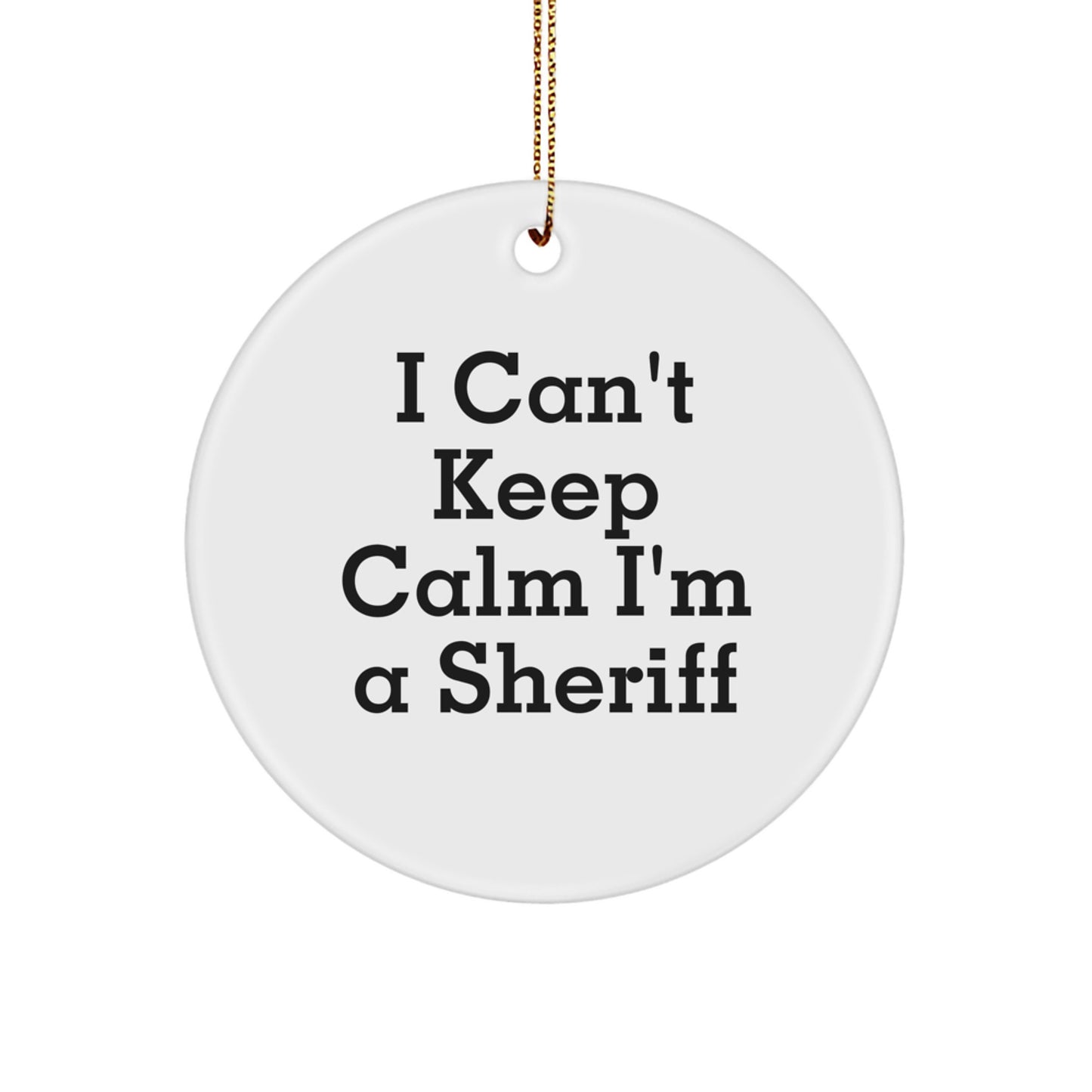 Funny Sheriff Gifts for Women - 'I Can't Keep Calm I'm A Sheriff' Circle Ornament, Sheriff Christmas Unique Gifts from Men - Image 1