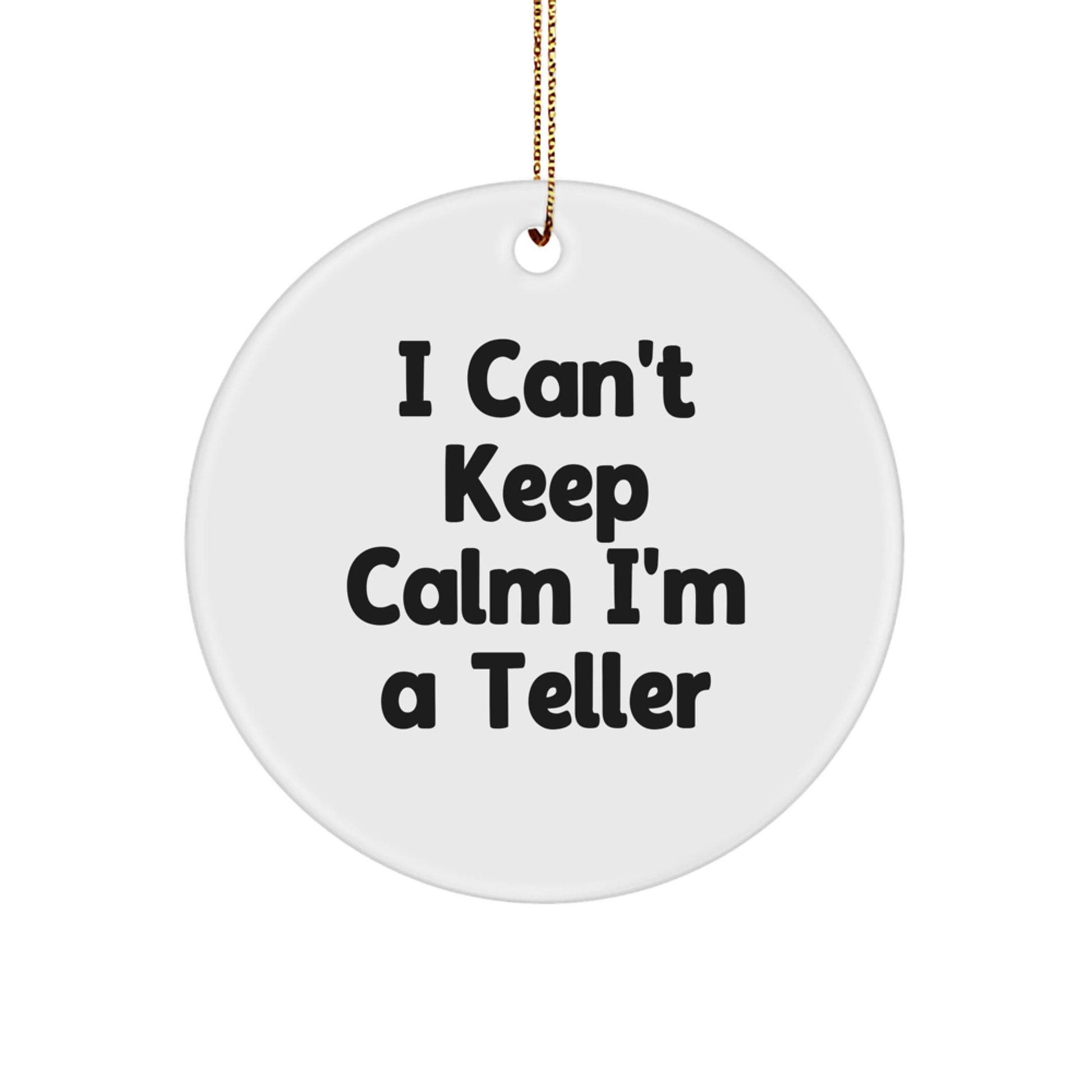 Funny Teller Gifts from Men for Teller Friends and Family Christmas Unique Circle Ornament with I Can't Keep Calm I'm A Teller Quote - Image 1