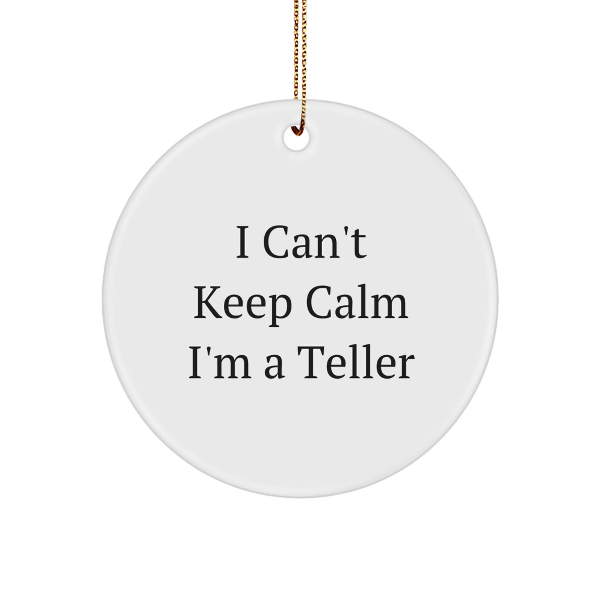 Funny Teller Gifts from Friends, I Can't Keep Calm I'm A Teller Circle Ornament for Teller Christmas Unique Gifts - Image 1