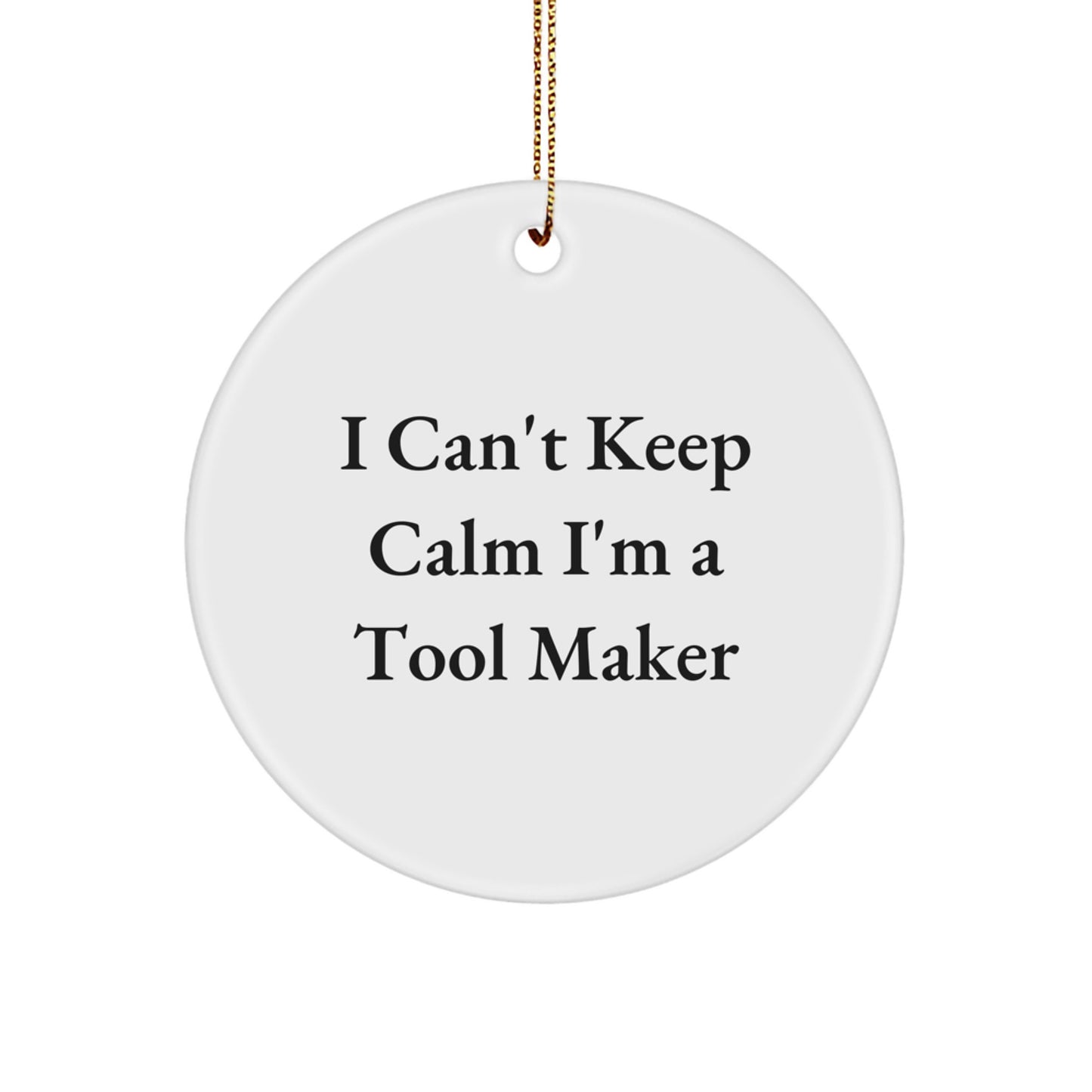 Funny Tool Maker Gifts from Friends for Men I Can't Keep Calm I'm A Tool Maker Circle Ornament - Image 1