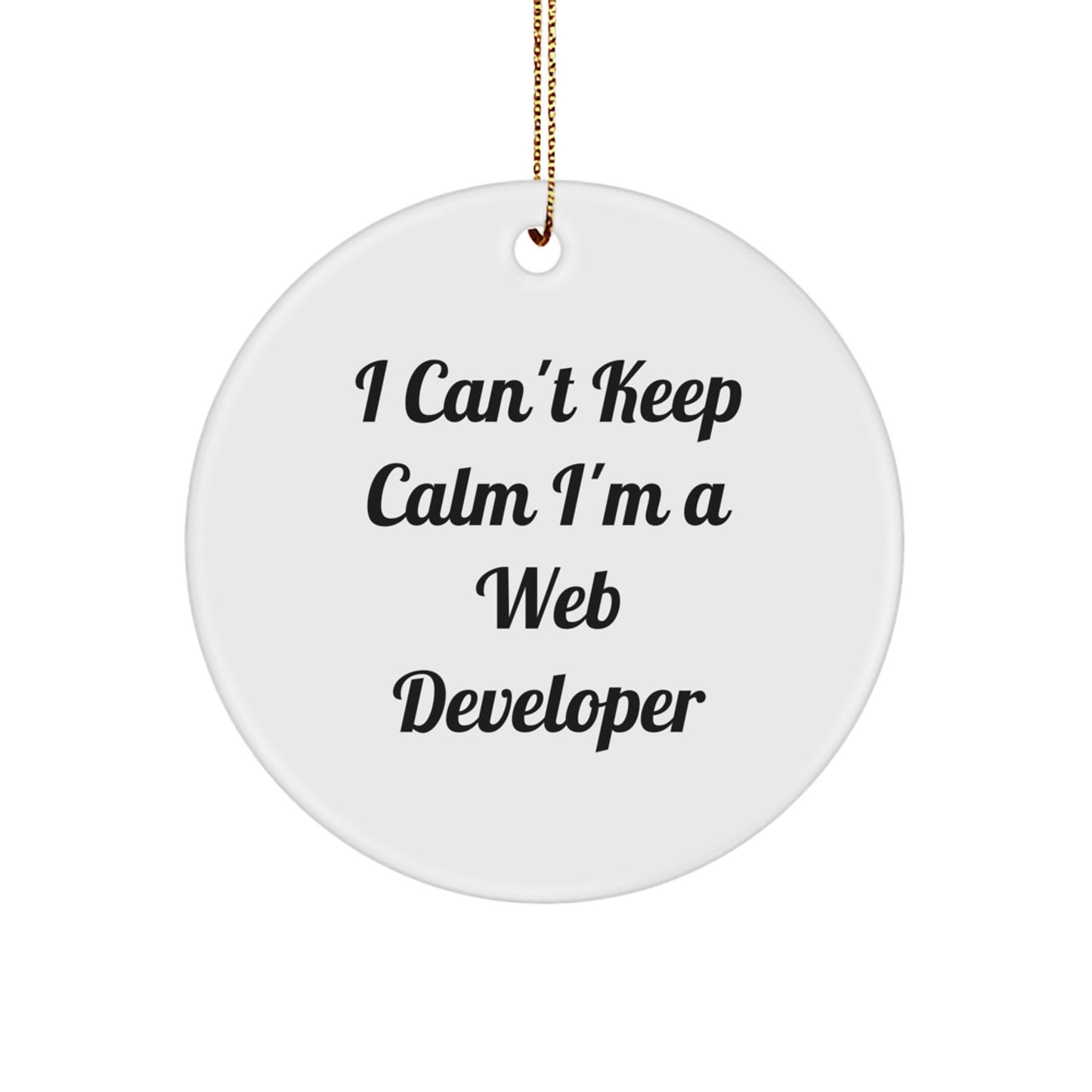 Funny Web Developer Gifts - I Can't Keep Calm I'm A Web Developer Circle Ornament, White, 2.75" x 0.5 oz, Durable MDF with High-Gloss Finish, Perfect for Christmas - Image 1