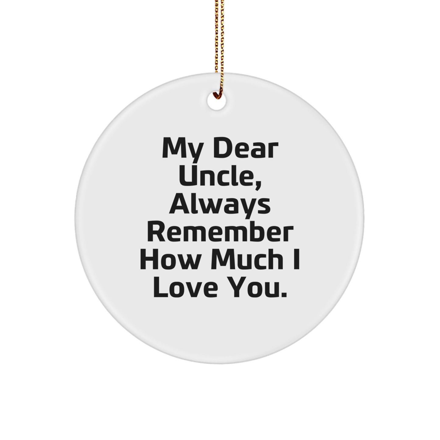 Funny Uncle Circle Ornament Gifts from Men to Uncle, 'My Dear Uncle, Always Remember How Much I Love You.' - Image 1