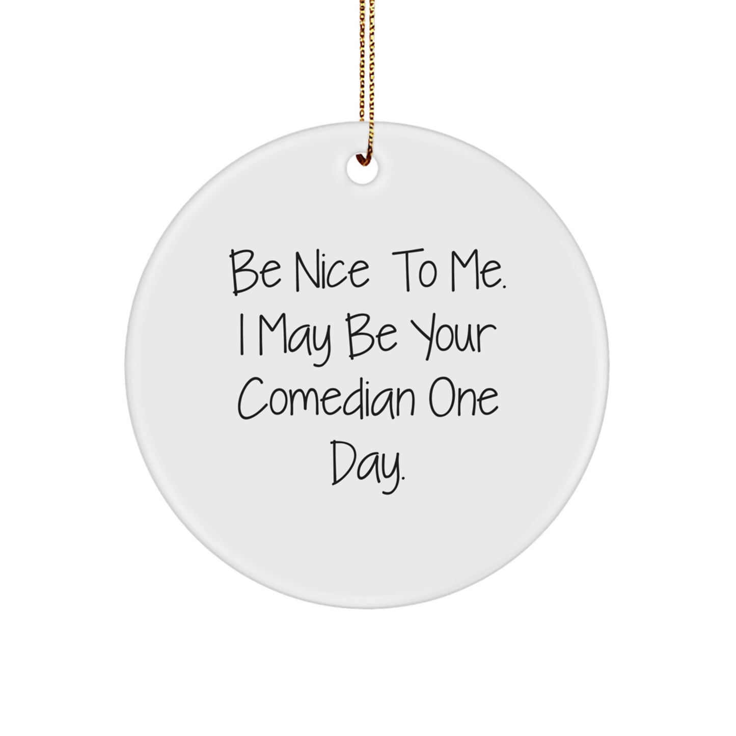 Funny Comedian Gifts, Circle Ornament, Be Nice Quote, Christmas Unique Gifts from Friends for Men - Image 1