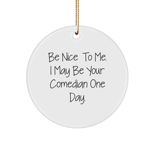 Funny Comedian Gifts, Circle Ornament, Be Nice Quote, Christmas Unique Gifts from Friends for Men - Image 1