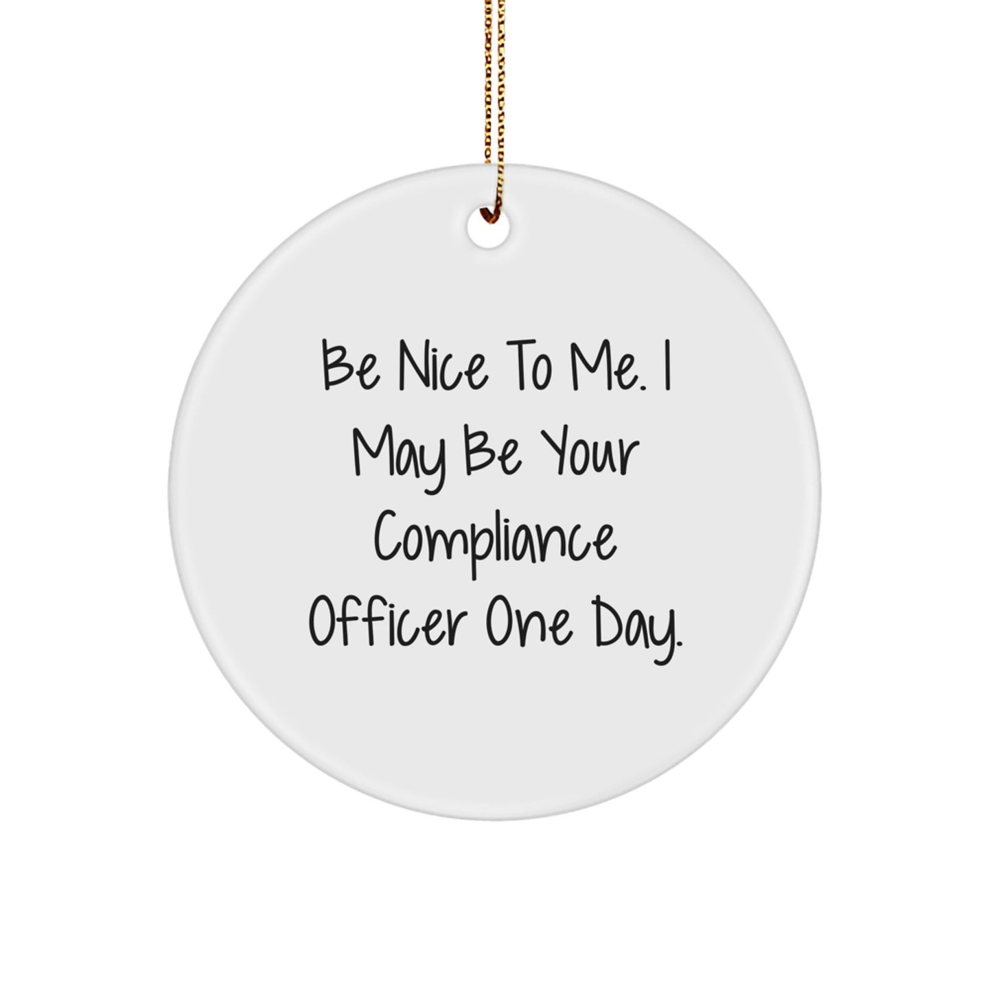 Compliance Officer Gifts from Friends - 'Be Nice To Me...' Circle Ornament for Christmas - Image 1