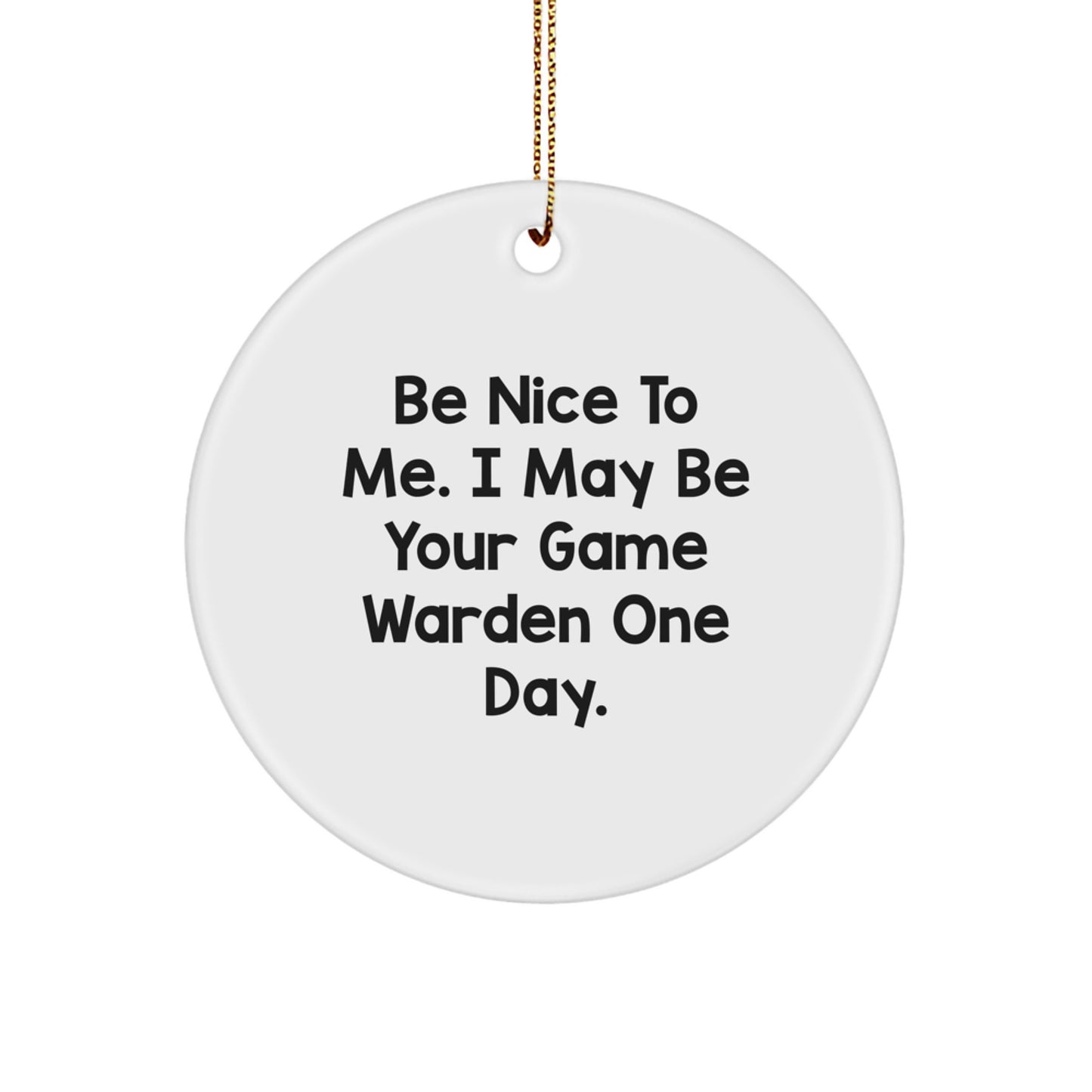 Funny Game Warden Gifts from Family, Christmas Unique Circle Ornaments with Be Nice To Me Quote for Game Warden, Perfect for Men, Women, Friends - Image 1
