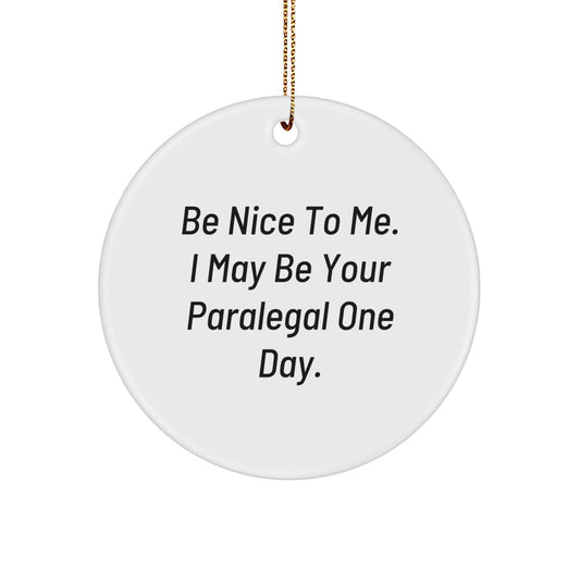 Funny Paralegal Gifts from Friends for Paralegal, Paralegal Circle Ornament, Be Nice To Me. I May Be Your Paralegal One Day. Christmas Unique Gifts - Image 1
