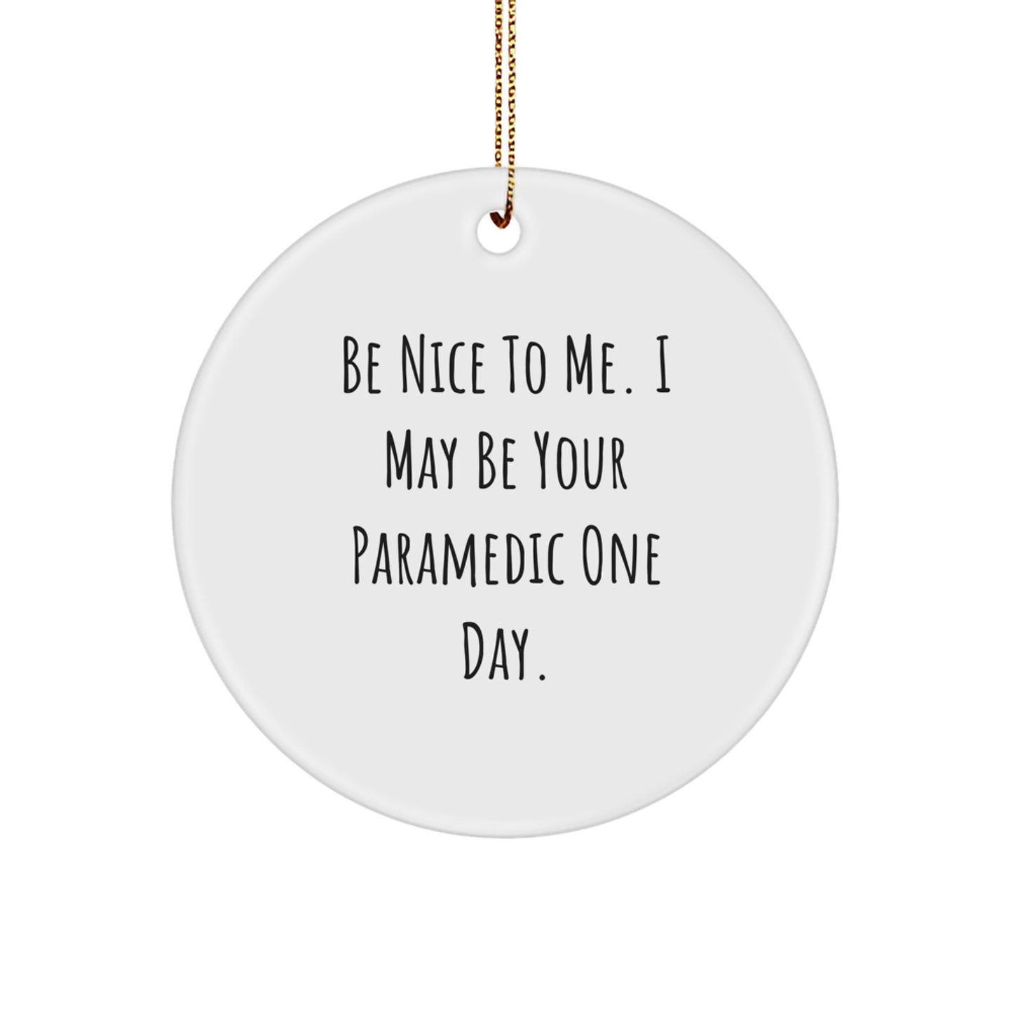Funny Rescue Worker Gifts for Men - Be Nice To Me. I May Be Your Rescue Worker One Day. Circle Ornament Gifts from Friends, Family, Coworkers for Christmas - Image 1