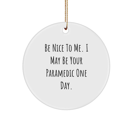 Funny Rescue Worker Gifts for Men - Be Nice To Me. I May Be Your Rescue Worker One Day. Circle Ornament Gifts from Friends, Family, Coworkers for Christmas - Image 1