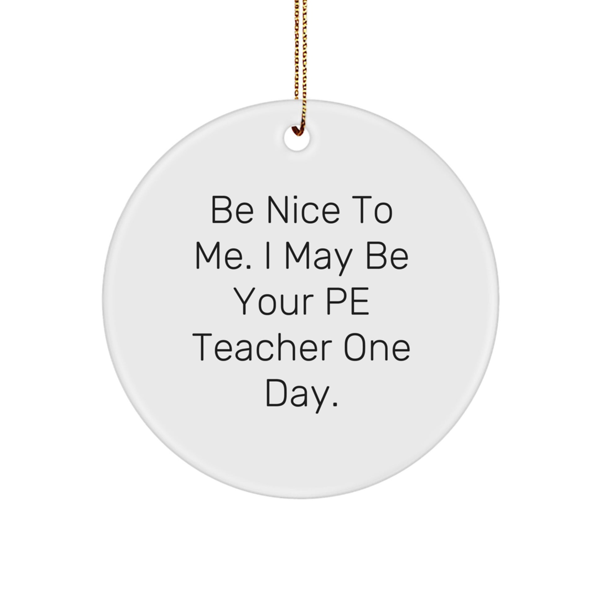 Funny PE Teacher Gifts for PE Teachers - Be Nice To Me Circle Ornament, Christmas Unique Decorations from Friends - Image 1