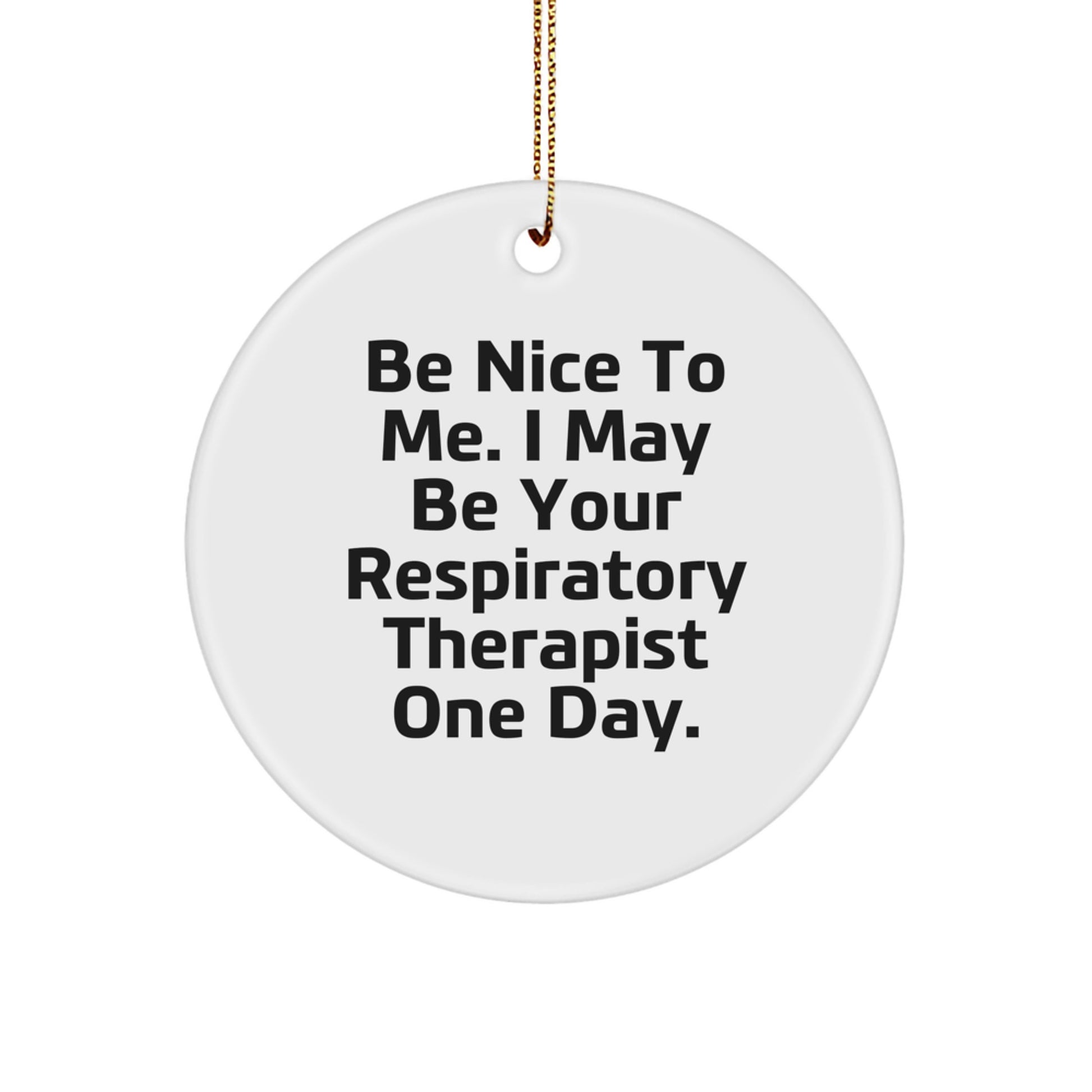 Funny Respiratory Therapist Gifts from Friends Circle Ornament for Men Women Coworkers Family - Be Nice To Me One Day - Image 1