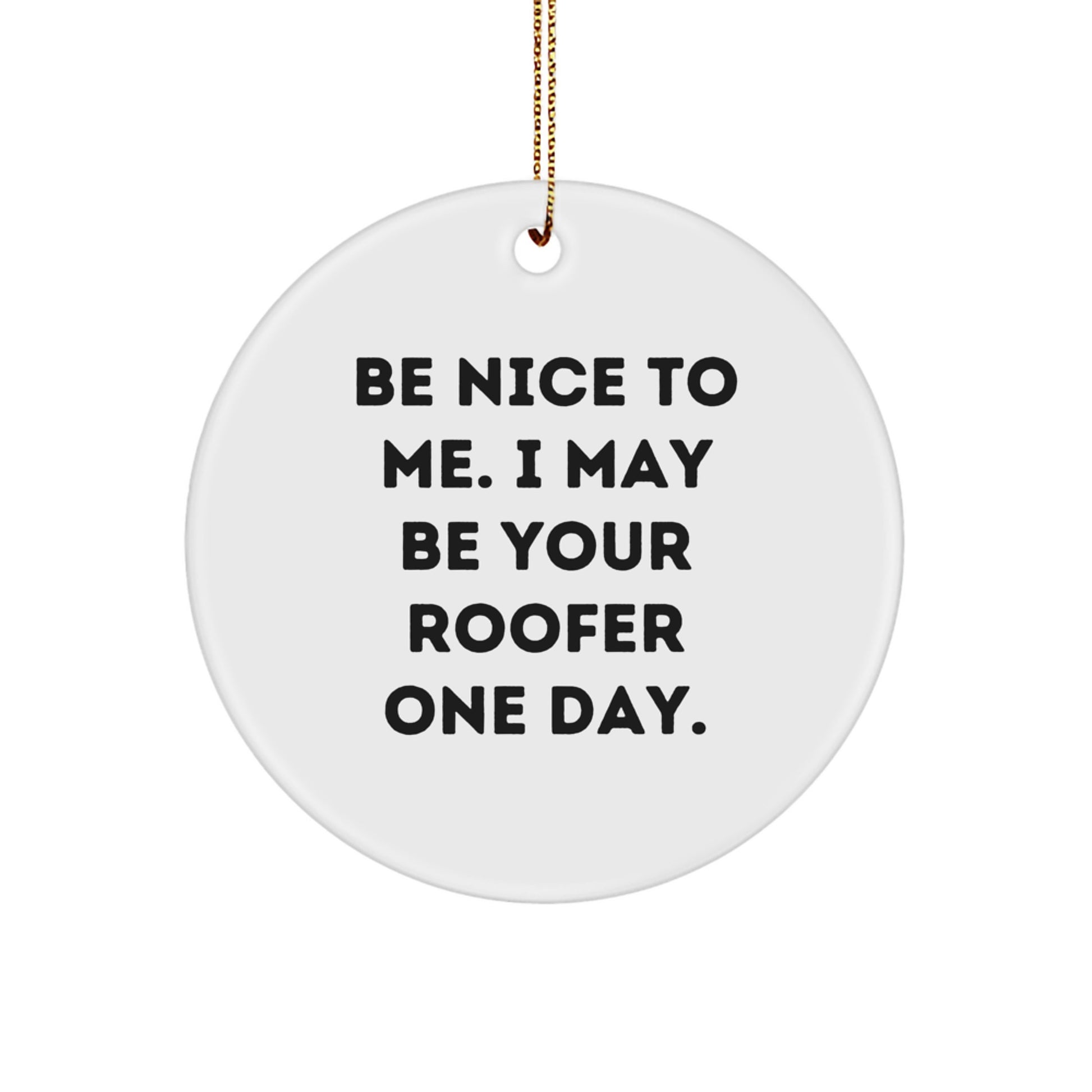 Funny Roofer Gifts for Men, Christmas Unique Circle Ornament, Be 'Nice to Me' Quote from a Future Roofer Friend, Gifts from Family - Image 1