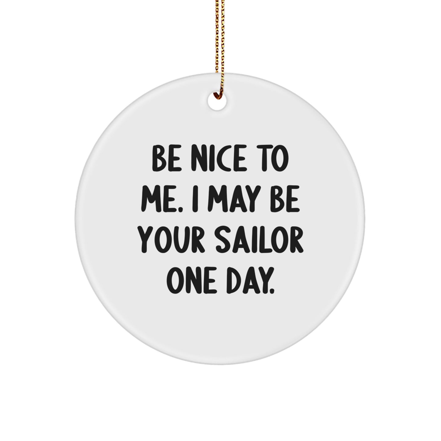 Funny Sailor Gifts for Sailor Friends and Family - 'Be Nice To Me' Inspirational Christmas Circle Ornament, White, Gifts from Friends - Image 1