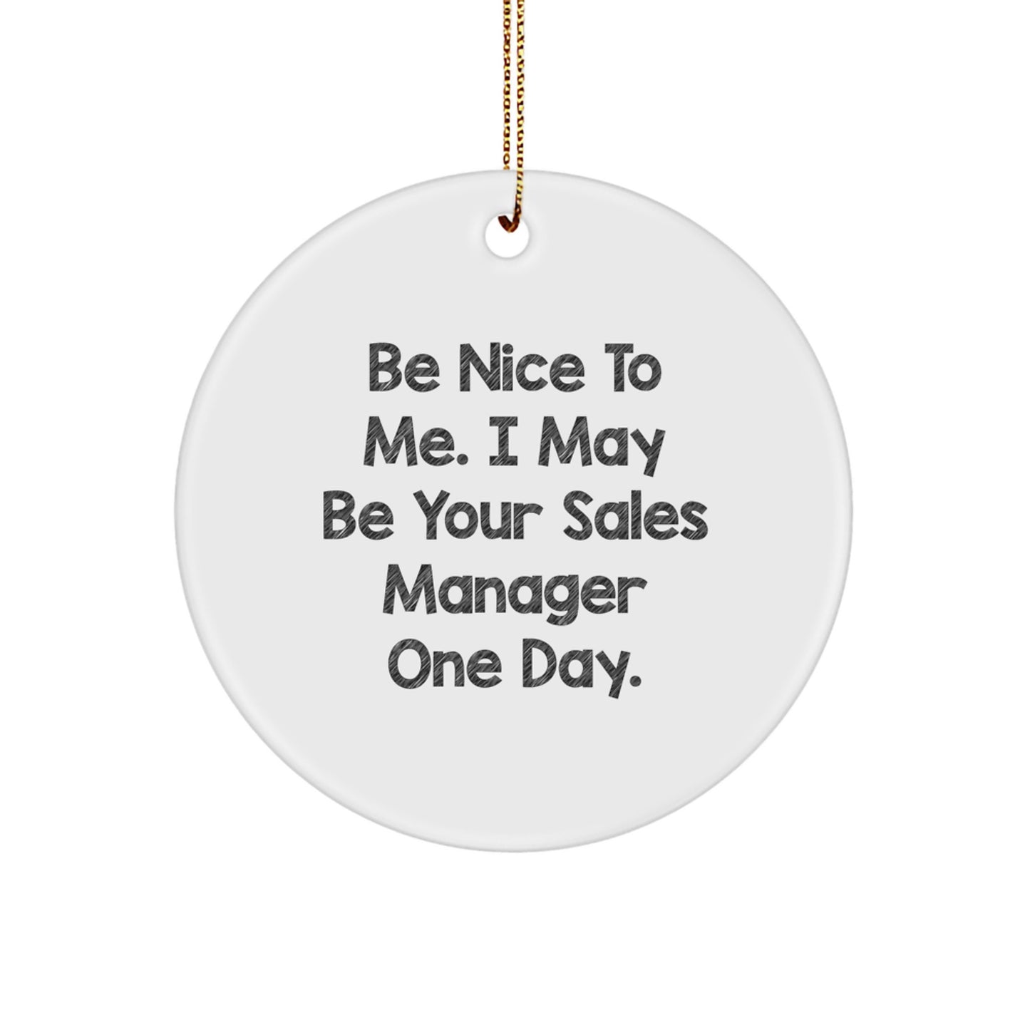 Funny Sales Manager Gifts from Men to Friends - Be Nice to Me Circle Ornament for Christmas - Image 1