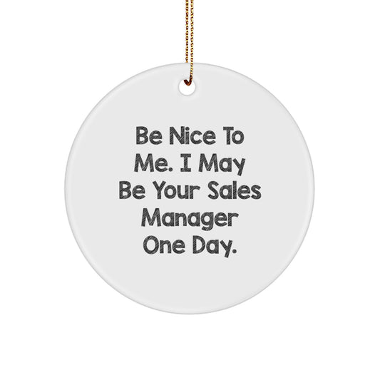 Funny Sales Manager Gifts from Men to Friends - Be Nice to Me Circle Ornament for Christmas - Image 1