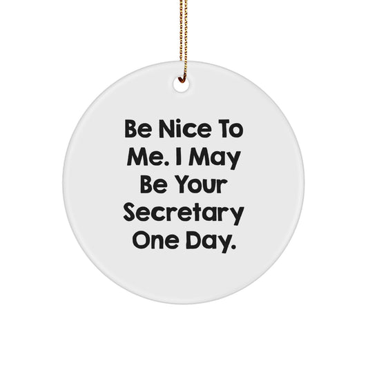 Funny Secretary Gifts for Her, Christmas Unique Circle Ornament, Be Nice To Me. I May Be Your Secretary One Day. by Friends and Family - Image 1