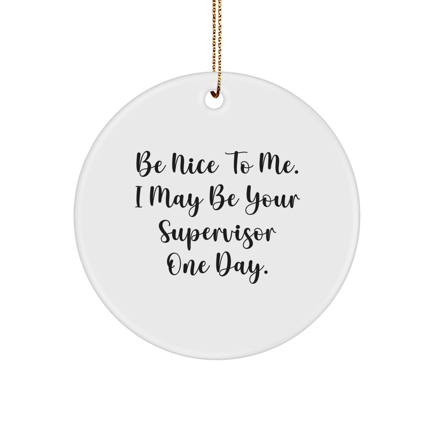 Funny Supervisor Gifts from Friends Family Coworkers, Be Nice To Me Supervisor Circle Ornament, White Circle Shaped Christmas Unique Gifts - Image 1