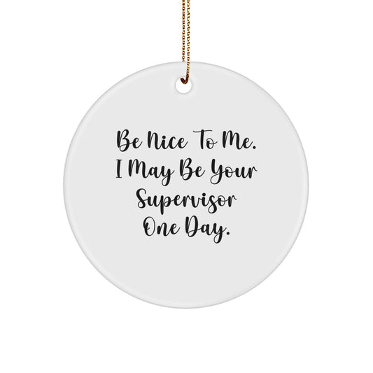 Funny Supervisor Gifts from Friends Family Coworkers, Be Nice To Me Supervisor Circle Ornament, White Circle Shaped Christmas Unique Gifts - Image 1