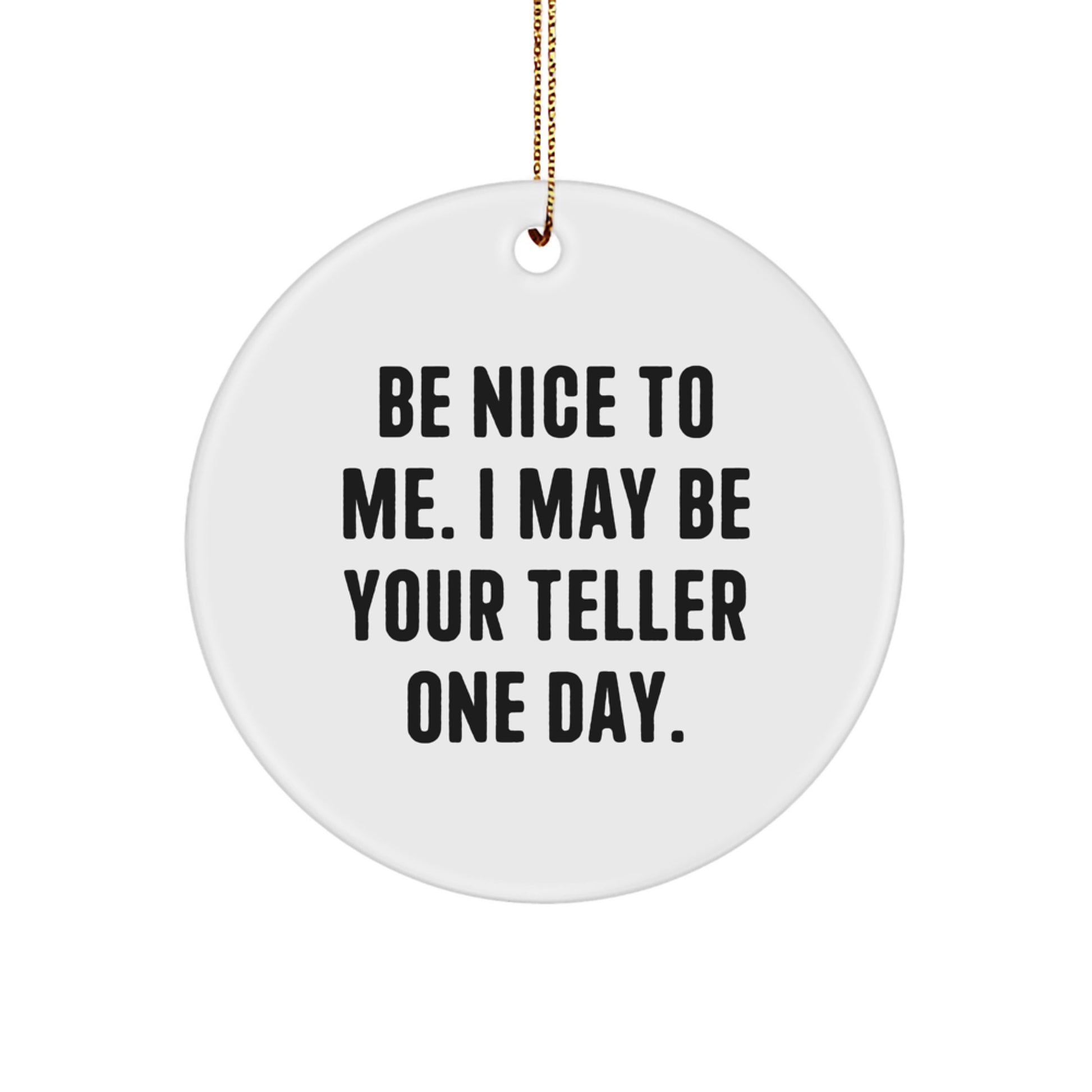 Funny Teller Gifts from Friends Unique Circle Ornament for Teller Be Nice To Me One Day Christmas - Image 1