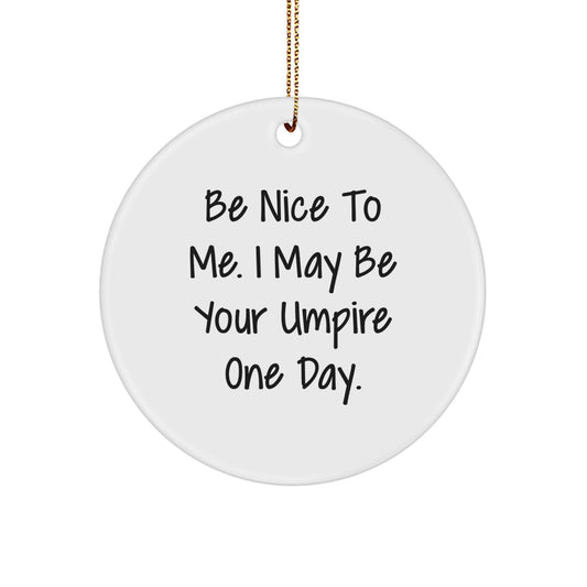 Funny Umpire Gifts for Men from Friends, Inspirational Umpire Circle Ornament with Be Nice To Me - Image 1
