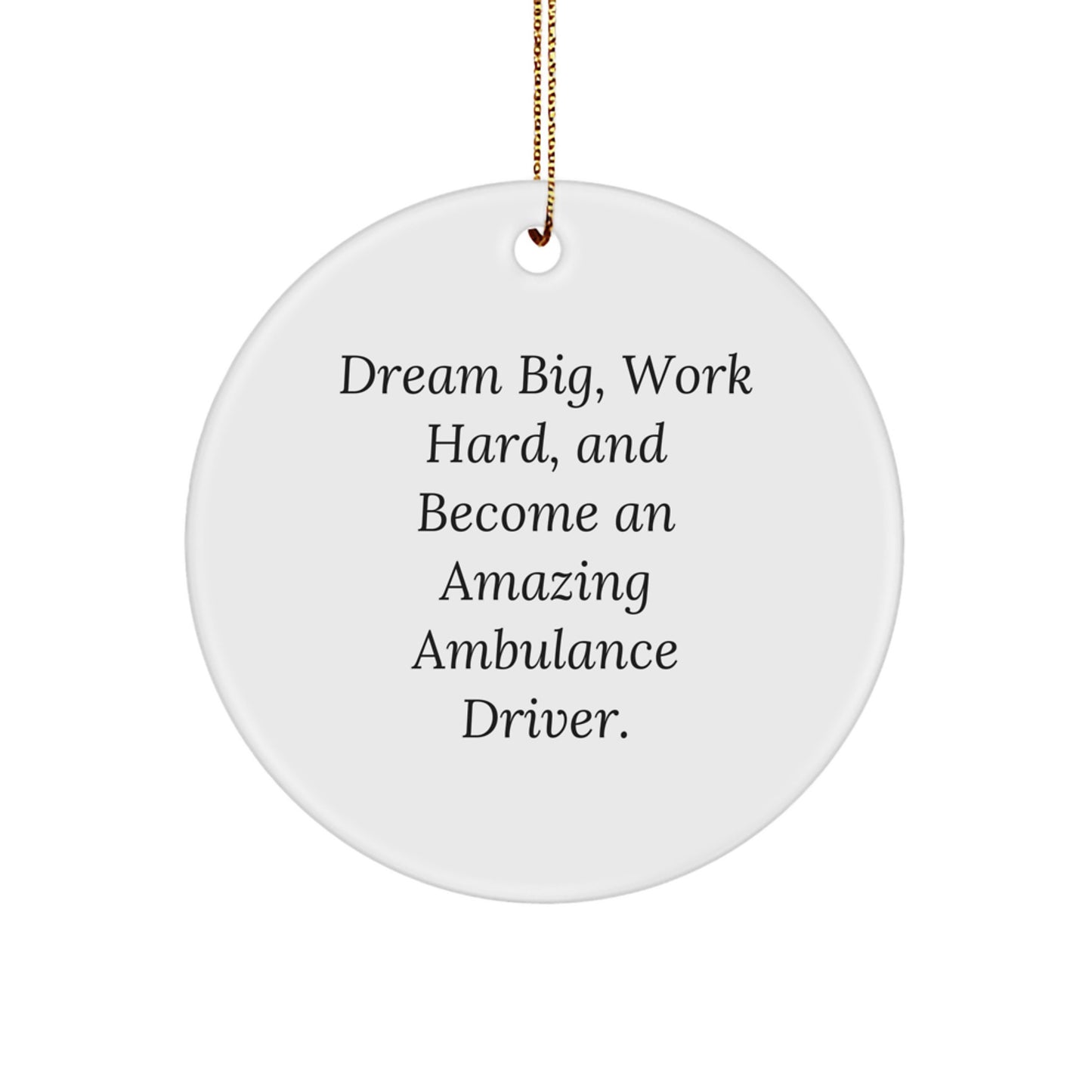 Ambulance Driver Gifts from Friends - Inspirational Circle Ornament for Ambulance Driver - 'Dream Big, Work Hard, And Become An Amazing Ambulance Driver.' - Christmas Unique Gifts - Image 1