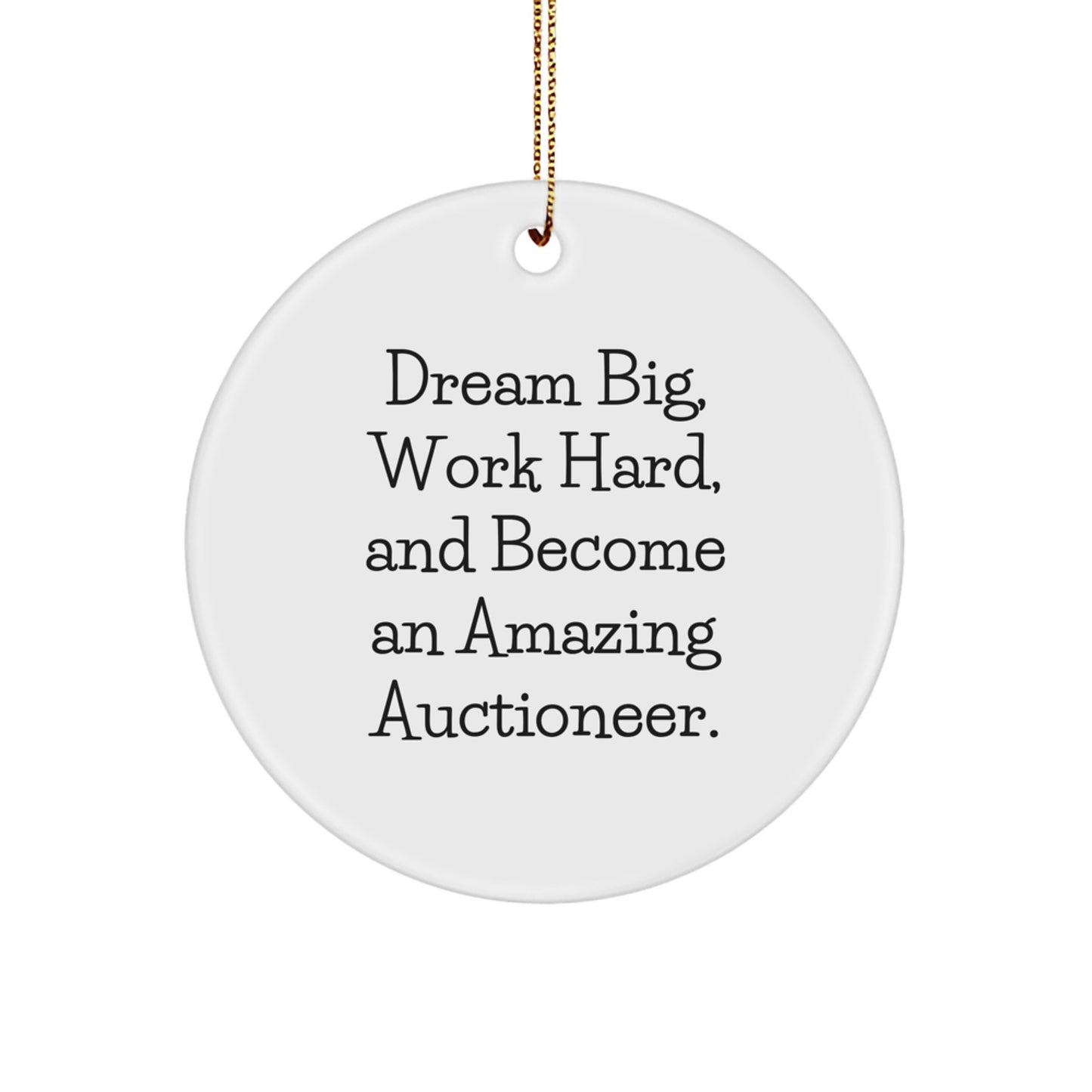 Gifts from Friends and Family - 'Dream Big, Work Hard, And Become An Amazing Auctioneer.' Circle Ornament for Auctioneer Enthusiasts, Men, Women, and Coworkers - Unique Christmas Unique Gifts - Image 1