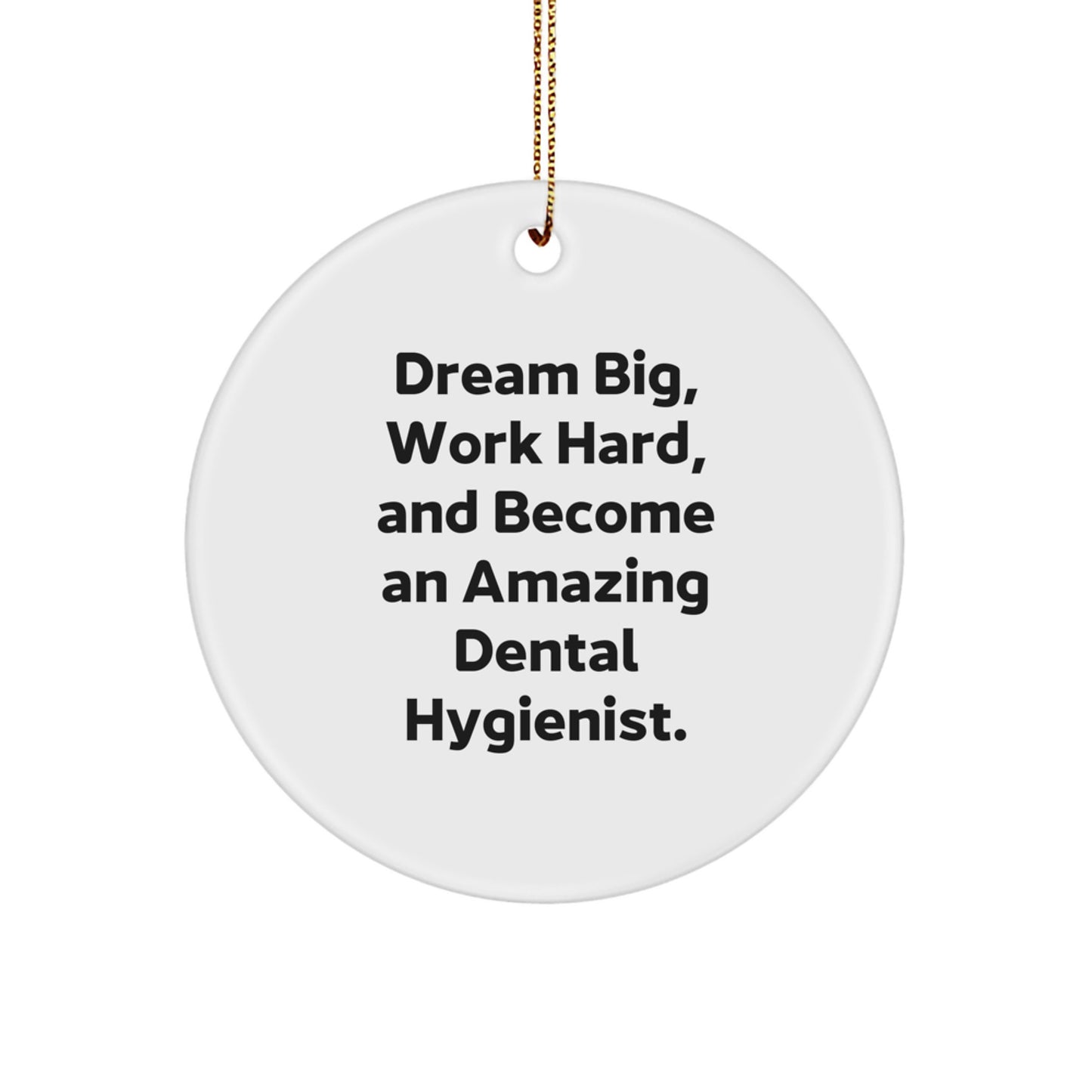 Dental Hygienist Gifts for Christmas, Inspirational Circle Ornament, 'Dream Big, Work Hard, And Become An Amazing Dental Hygienist.' - Gifts from Family, Friends to Dental Hygienist Men, Women - Image 1