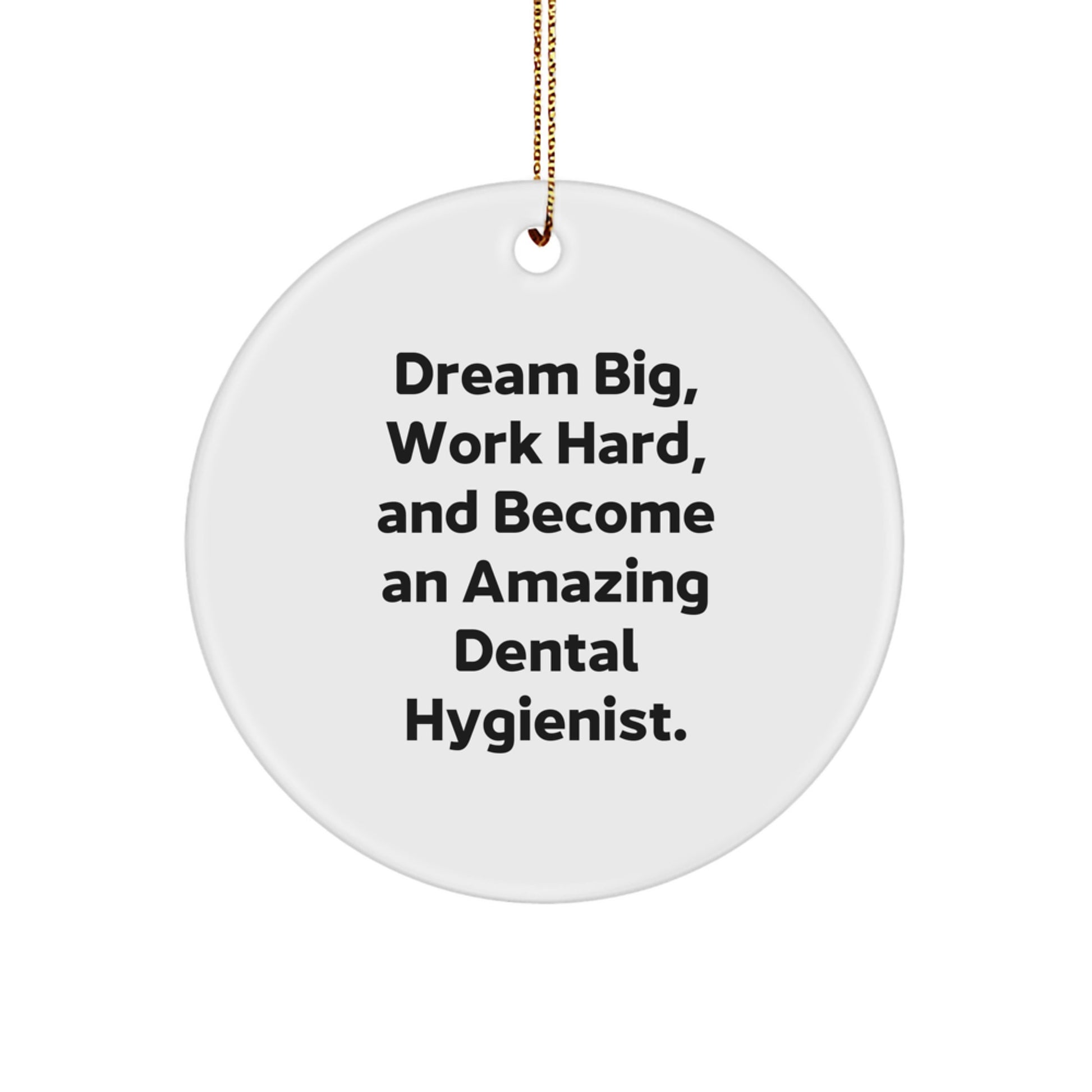 Dental Hygienist Gifts for Christmas, Inspirational Circle Ornament, 'Dream Big, Work Hard, And Become An Amazing Dental Hygienist.' - Gifts from Family, Friends to Dental Hygienist Men, Women - Image 1
