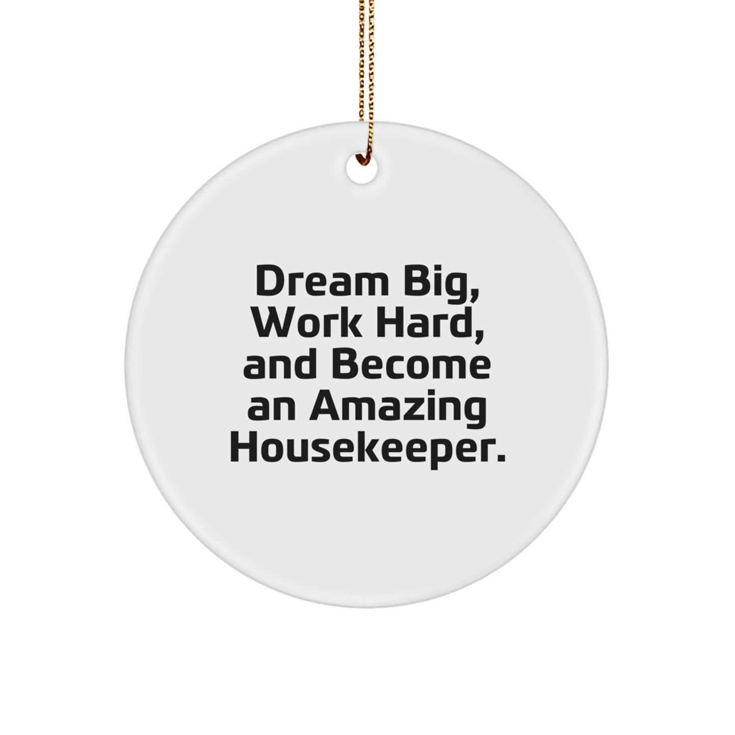 Funny Housekeeper Gifts from Family for Housekeeper Circle Ornament, Inspirational Quote - 'Dream Big, Work Hard, And Become An Amazing Housekeeper.' - Image 1