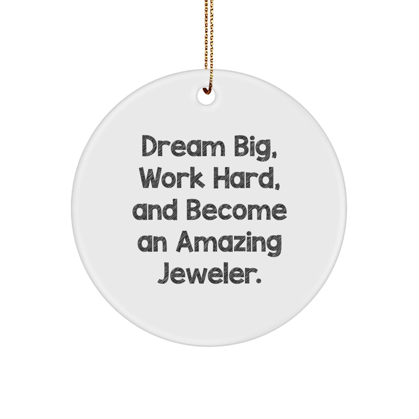 Inspiring Jeweler Gifts for Friends, Family, or Coworkers - Circle Ornament with 'Dream Big, Work Hard, And Become An Amazing Jeweler' Quote - Perfect for Christmas Unique Gifts - Image 1