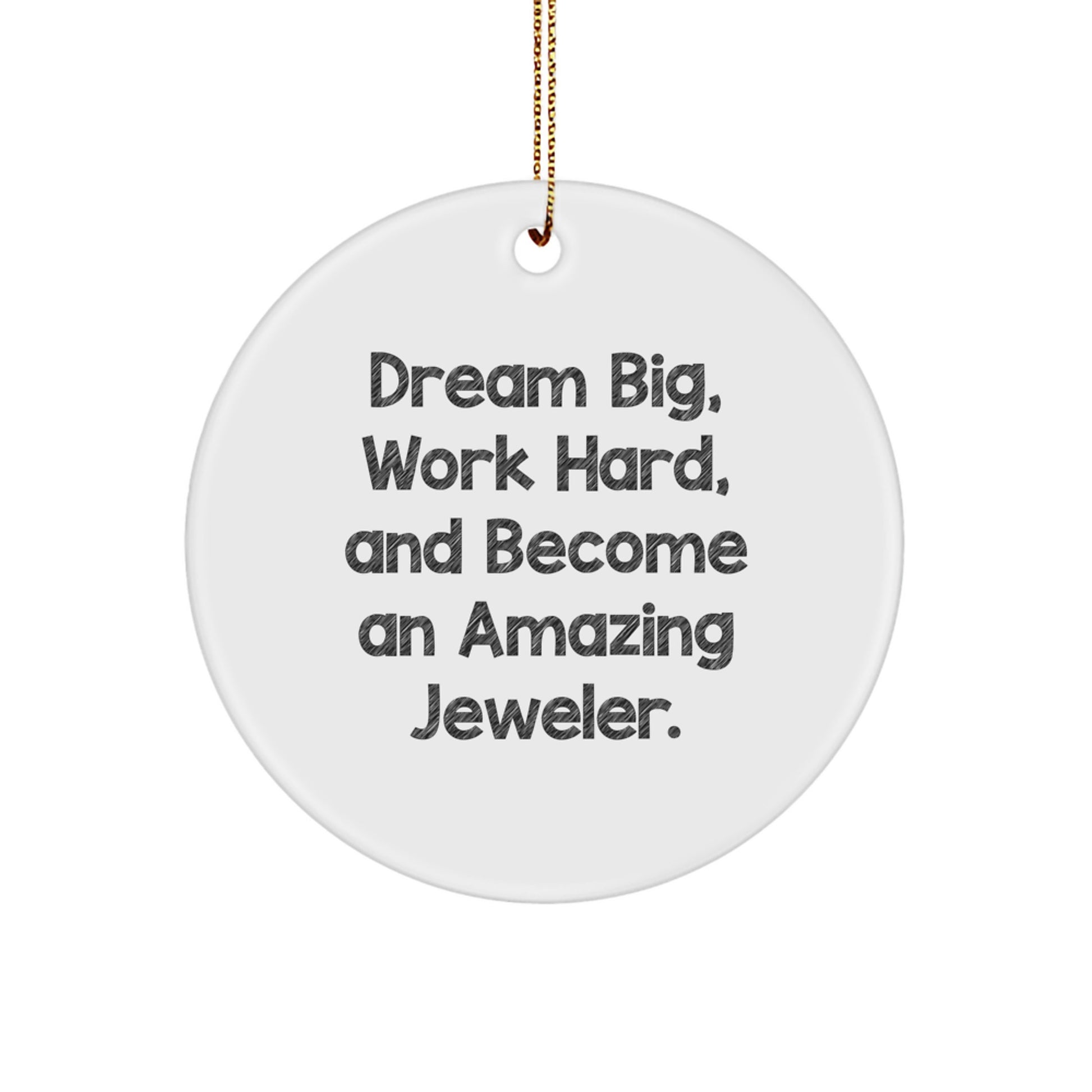 Inspiring Jeweler Gifts for Friends, Family, or Coworkers - Circle Ornament with 'Dream Big, Work Hard, And Become An Amazing Jeweler' Quote - Perfect for Christmas Unique Gifts - Image 1
