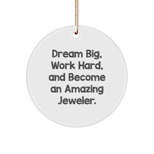 Inspiring Jeweler Gifts for Friends, Family, or Coworkers - Circle Ornament with 'Dream Big, Work Hard, And Become An Amazing Jeweler' Quote - Perfect for Christmas Unique Gifts - Image 1