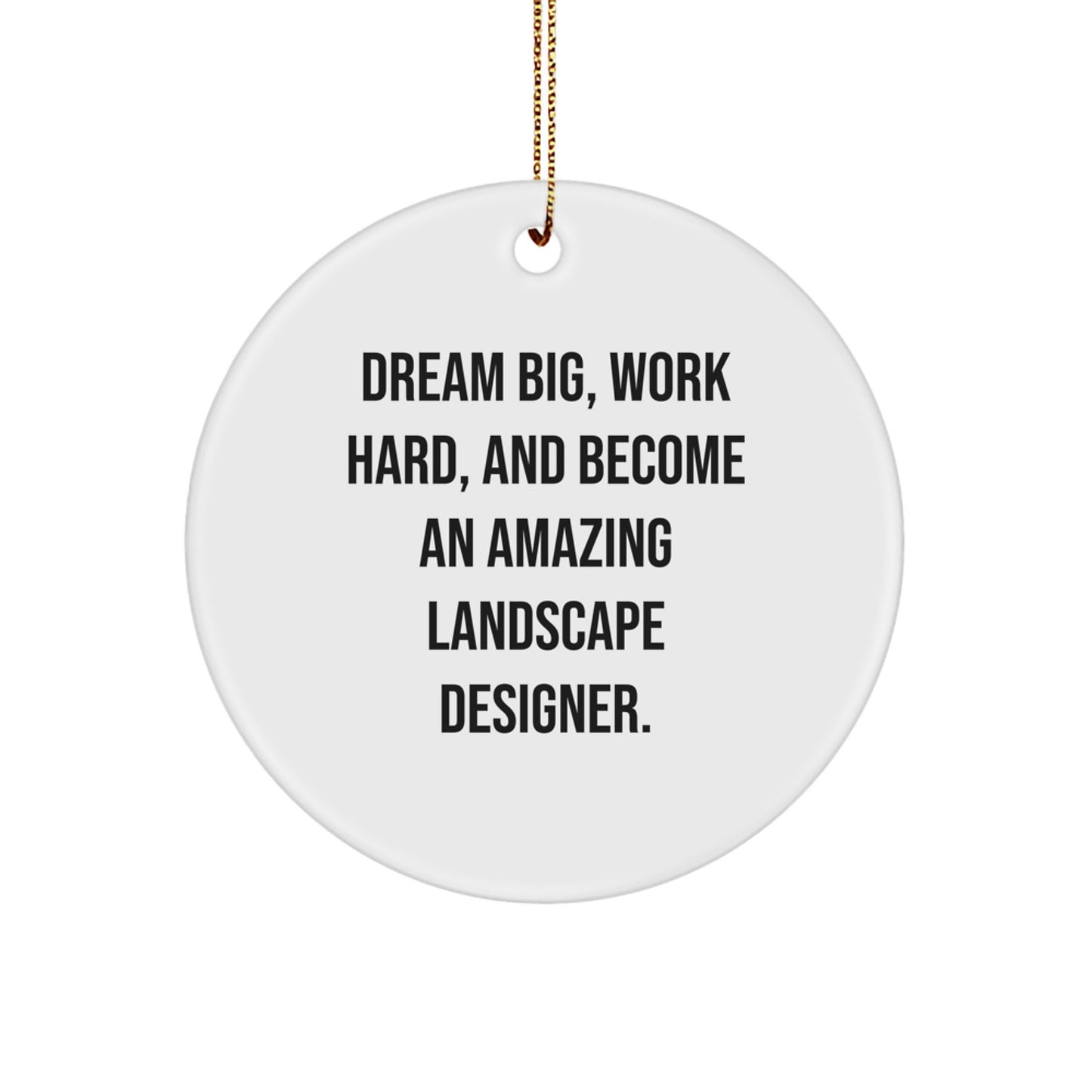 Inspirational Gifts from Men to Friends for Landscape Designers, Funny Circle Ornament, Dream Big Work Hard Quote, Christmas Unique Gifts - Image 1