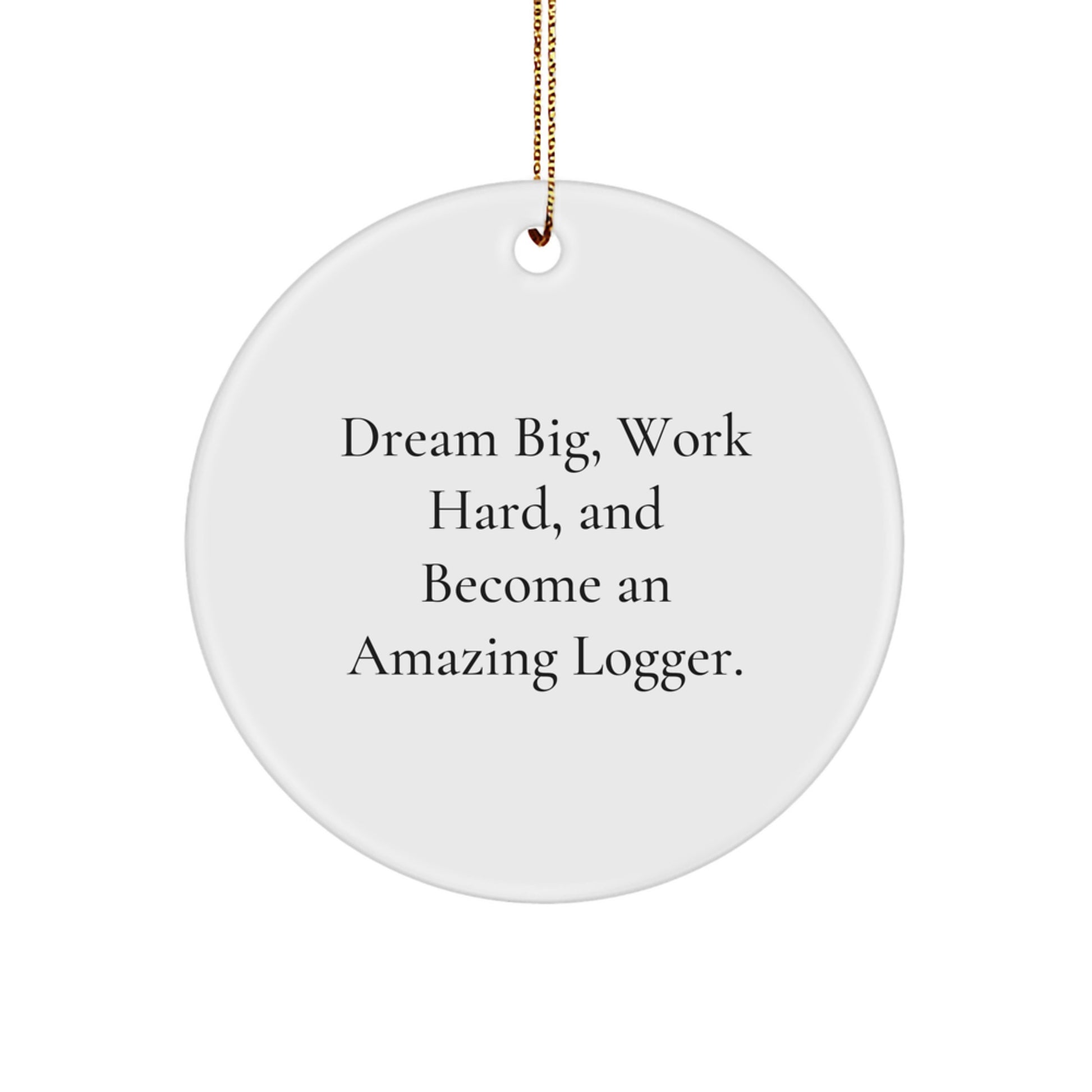 Funny Logger Gifts from Men, Circle Ornament Inspirational Quote for Christmas Unique Gifts for Logger Friends - Image 1
