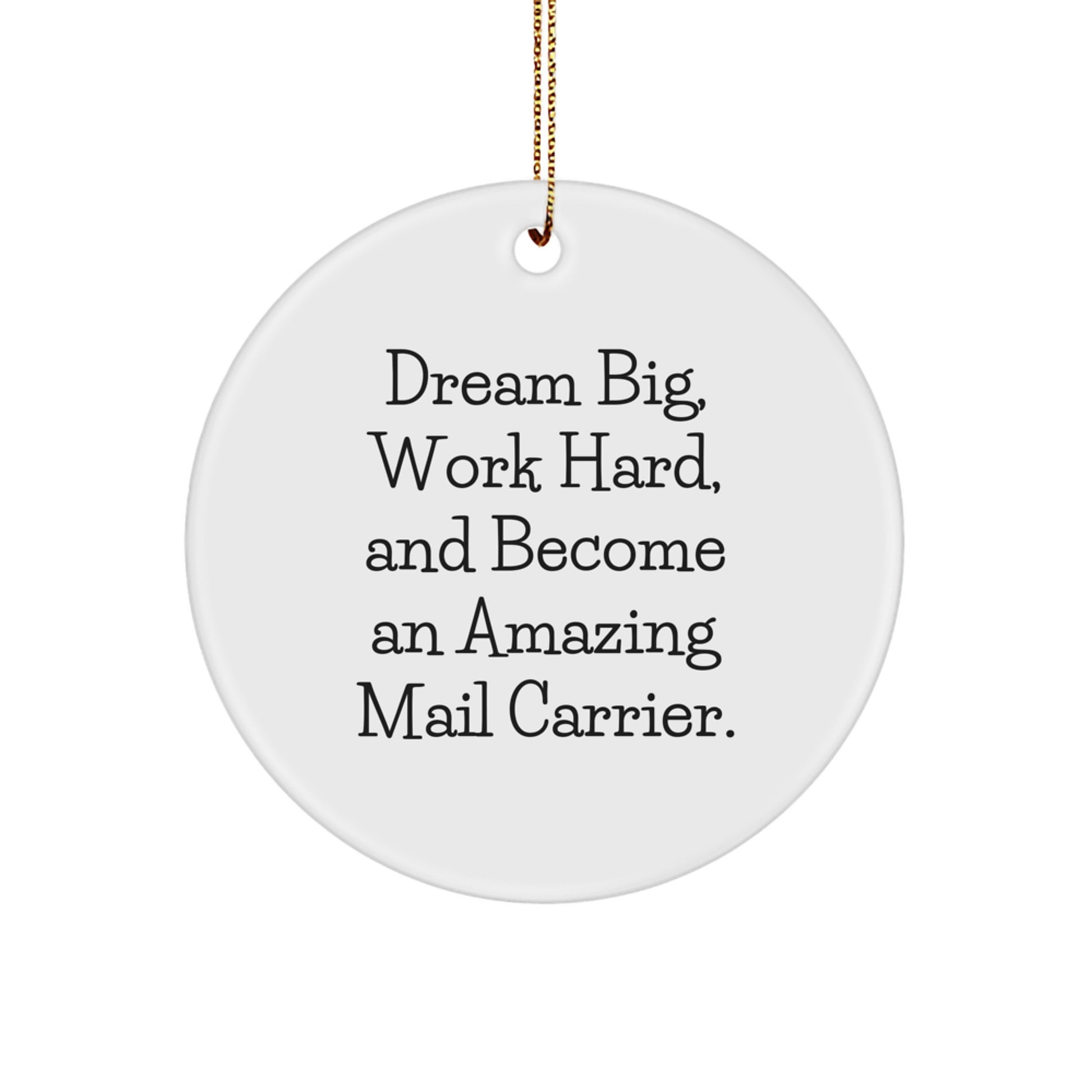 Dream Big Quotes Mail Carrier Christmas Unique Gifts from Friends or Family Circle Ornament - Image 1