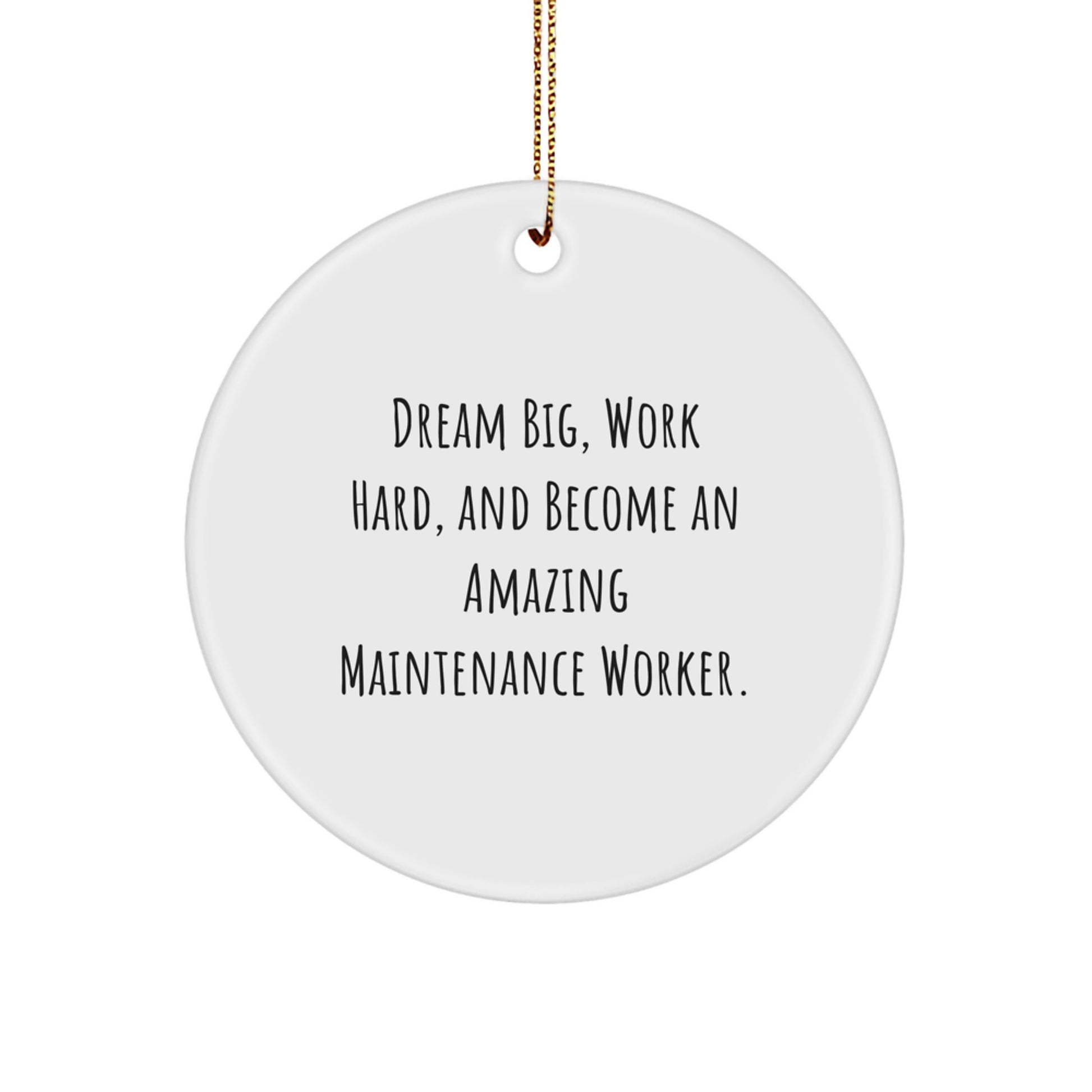 Dream Big Maintenance Worker Christmas Unique Gifts from Men Friends to Family with Funny Circle Ornament Inspirational Quote - Image 1