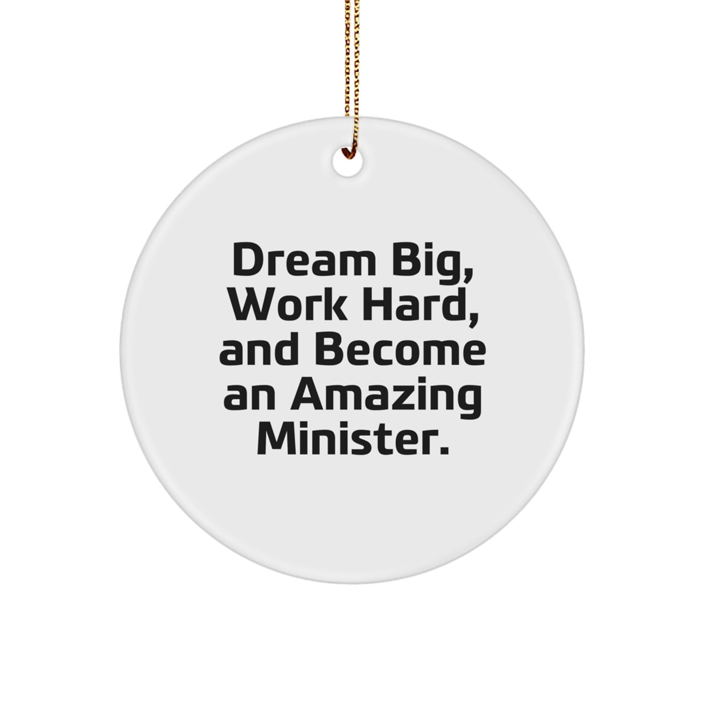 Minister Empowerment Gifts from Friends, Family, or Coworkers - 'Dream Big, Work Hard, And Become An Amazing Minister.' Circle Ornament for Christmas - Image 1