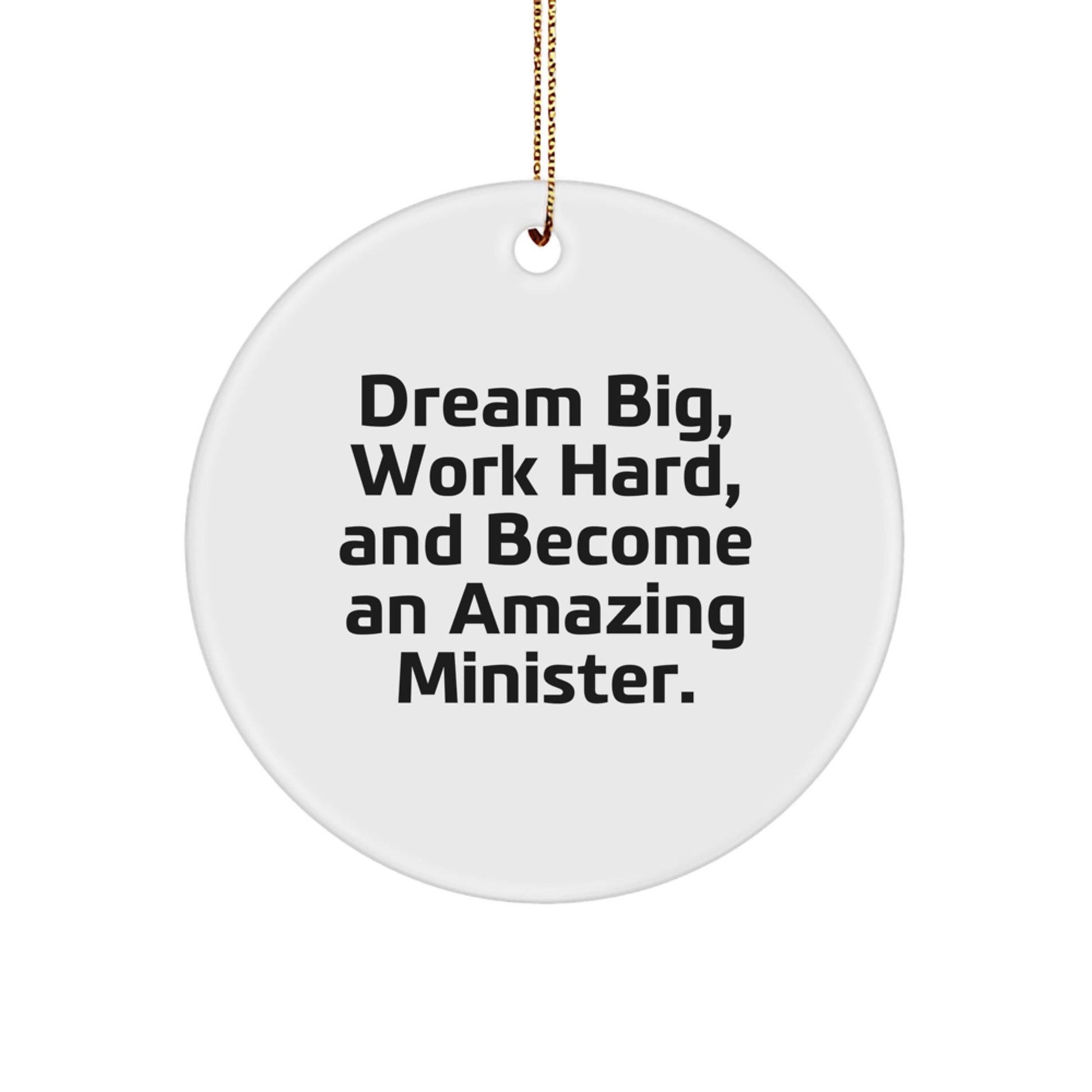 Minister Empowerment Gifts from Friends, Family, or Coworkers - 'Dream Big, Work Hard, And Become An Amazing Minister.' Circle Ornament for Christmas - Image 1
