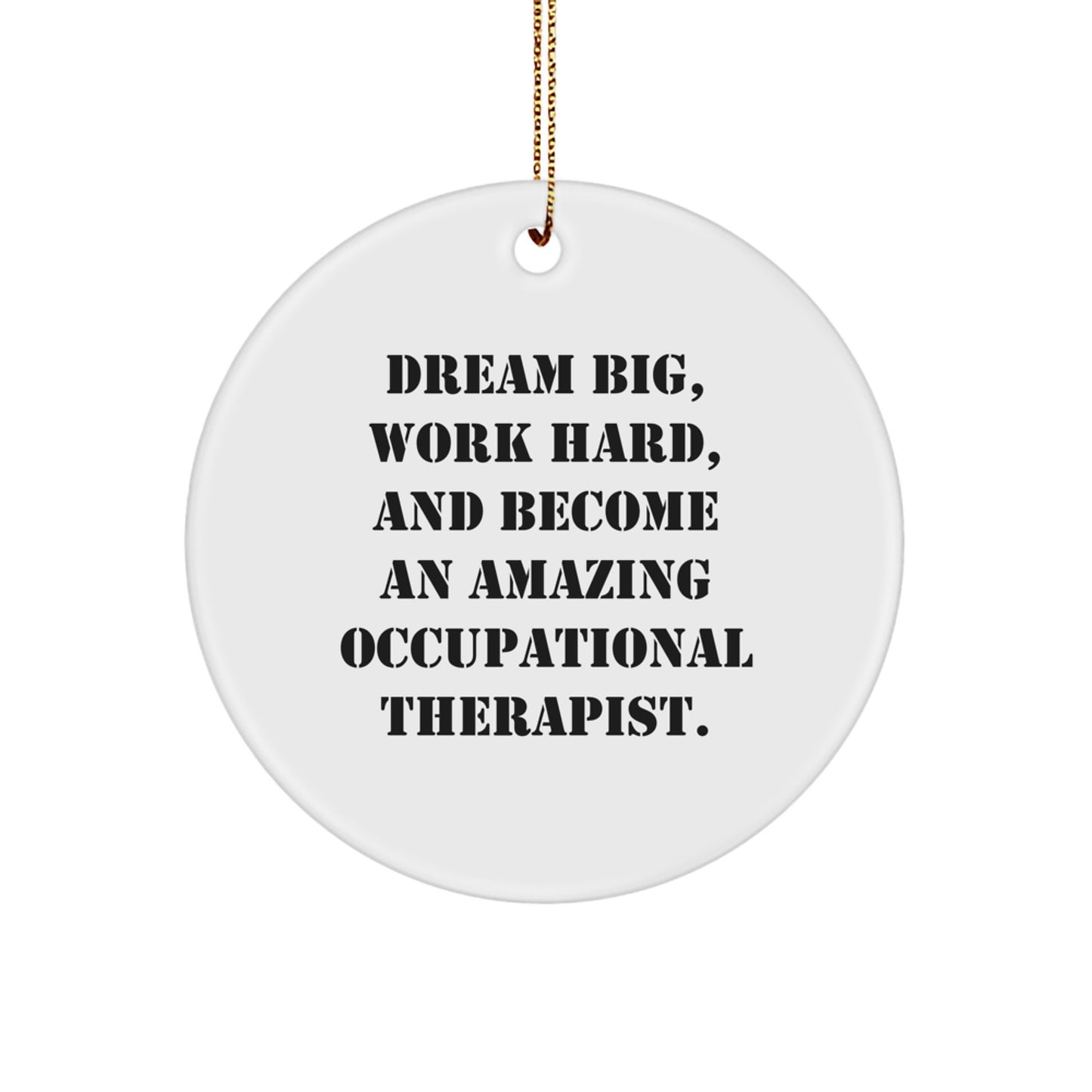 Occupational Therapist Gifts from Friends - Dream Big, Work Hard, And Become An Amazing Occupational Therapist. - Christmas Unique Circle Ornament - Image 1