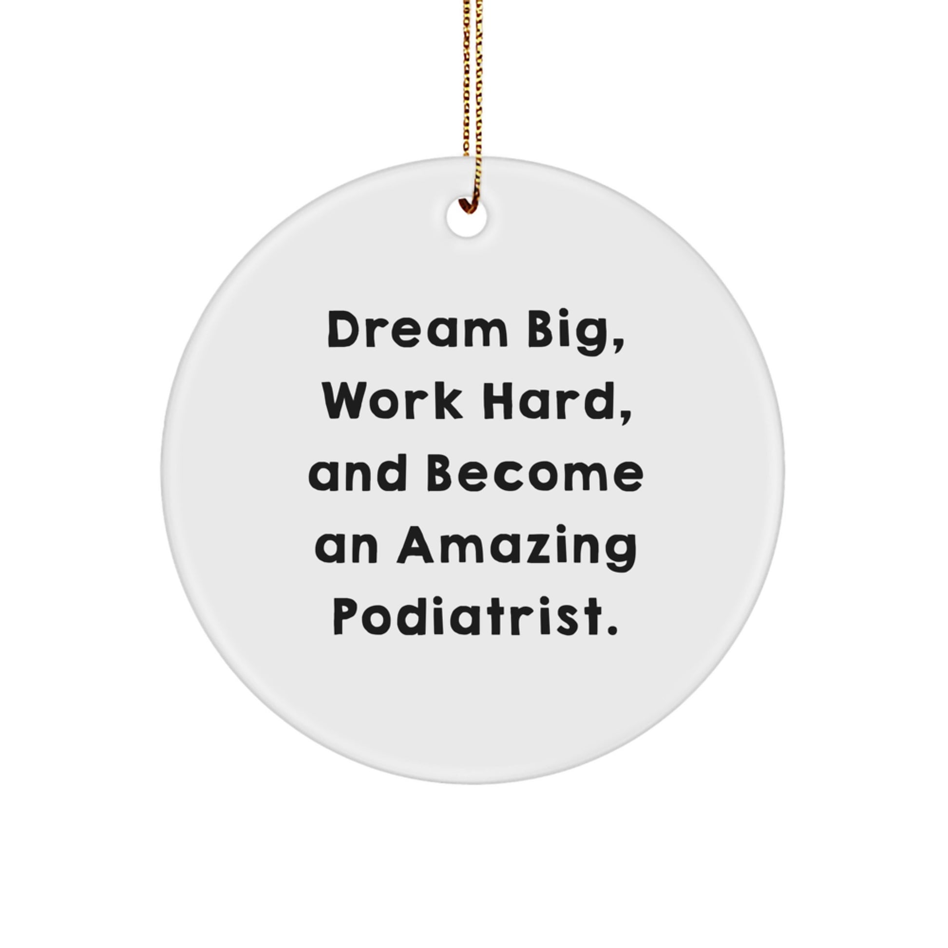Dream Big Podiatrist Gifts from Men - Inspirational Christmas Circle Ornament for Friends and Family - Image 1