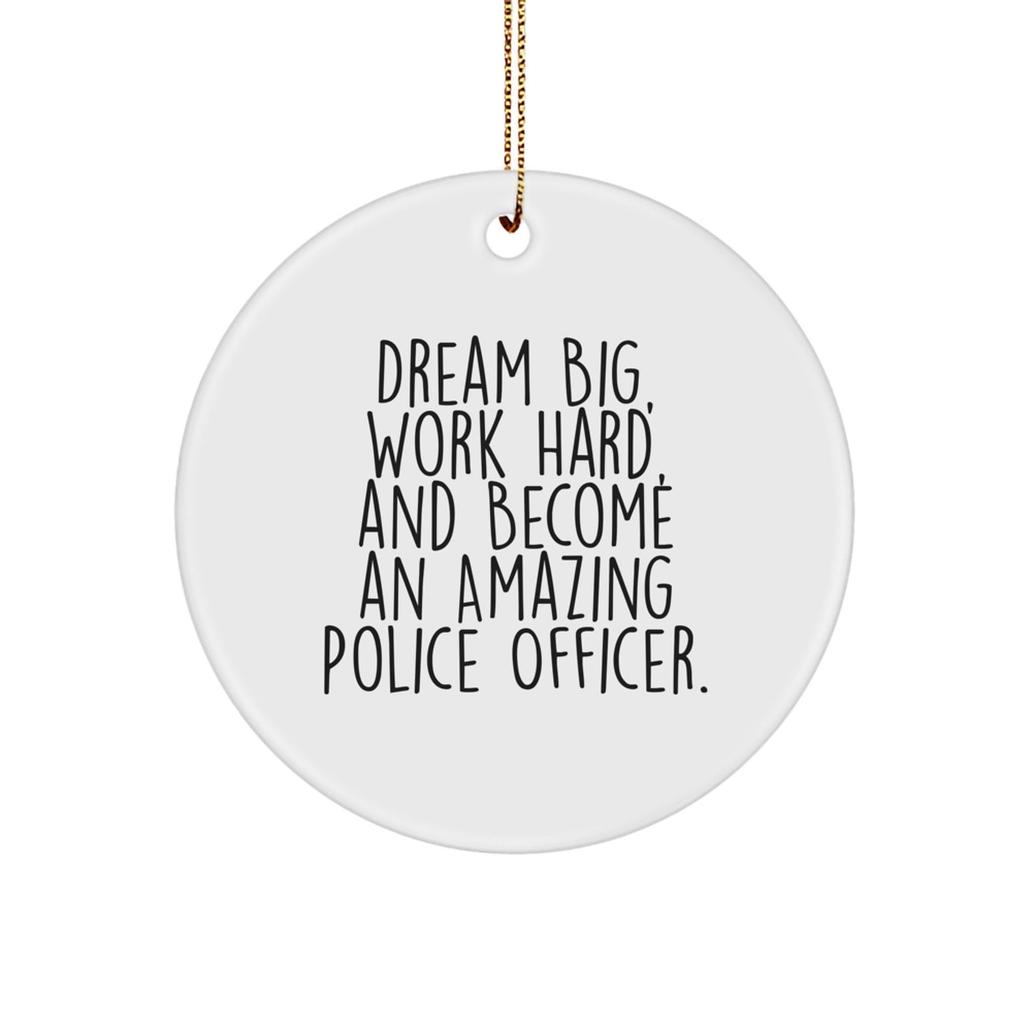 Police Officer Gifts from Friends, Funny Circle Ornament for Christmas, Dream Big, Work Hard, Gifts for Police Officers, Unique Christmas Unique Gifts - Image 1