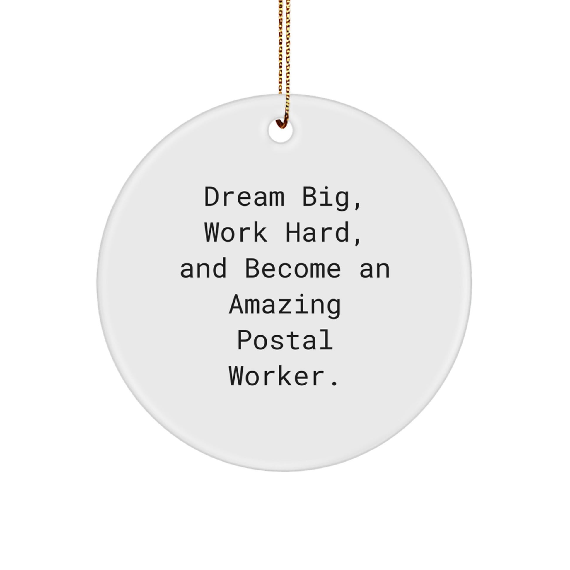 Gifts from Friends and Family - Inspirational Postal Worker Circle Ornament, Dream Big, Work Hard, And Become An Amazing Postal Worker. Christmas Unique Gifts - Image 1