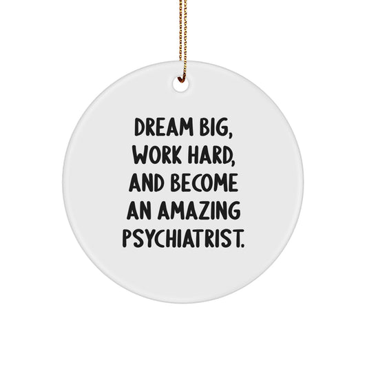 Dream Big Gifts for Psychiatrists, Inspirational Christmas Ornaments, Circle Shaped, Gifts from Friends, Family, or Coworkers - Image 1