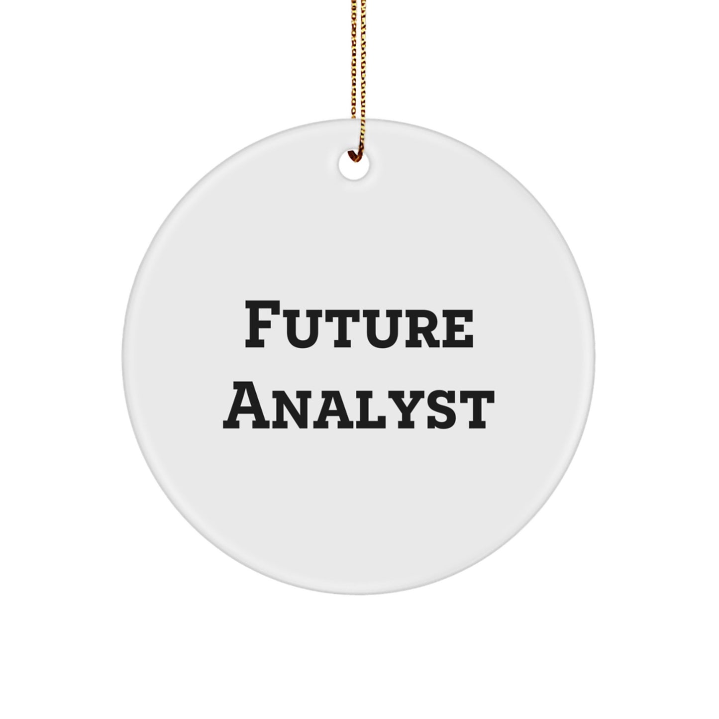 Funny Future Analyst Quote Circle Ornament, Gifts from Friends for Future Analyst, White Circle Shaped, 2.75'' Tall, 0.5 oz, Durable MDF, High-Gloss Finish, Vibrant Printing, Perfect for Christmas - Image 1