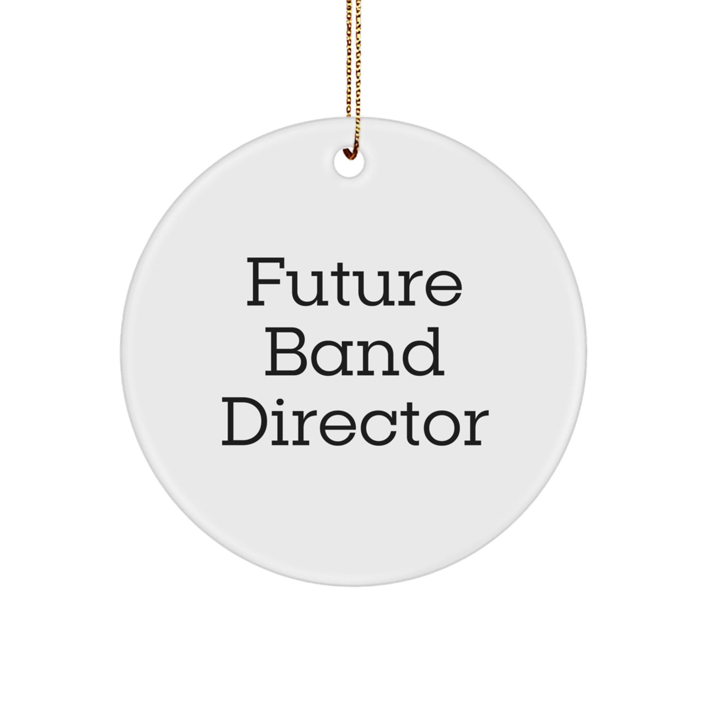 Funny Quote Circle Ornament Gifts from Friends to Future Band Directors at Christmas Time - White Circle Shaped MDF Ornament with Gold Cord - Image 1